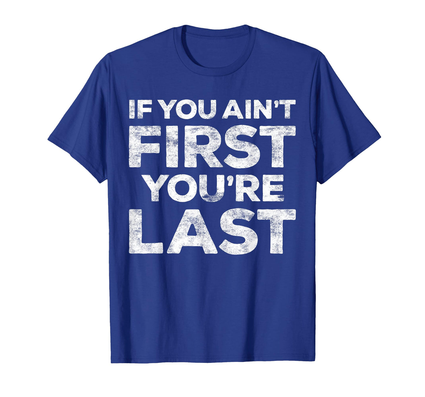 If You Ain't First You're Last T-Shirt Motivational Shirt - Unisex Adults - Light Heather Blue - Small - Classic Fit - Short Sleeve - Cotton Blend - Machine Wash