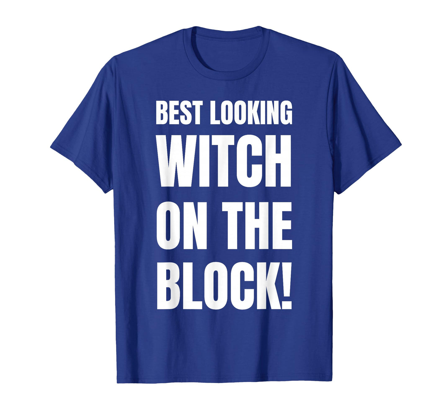 Best Looking Witch! Funny Witches Costume T-Shirt