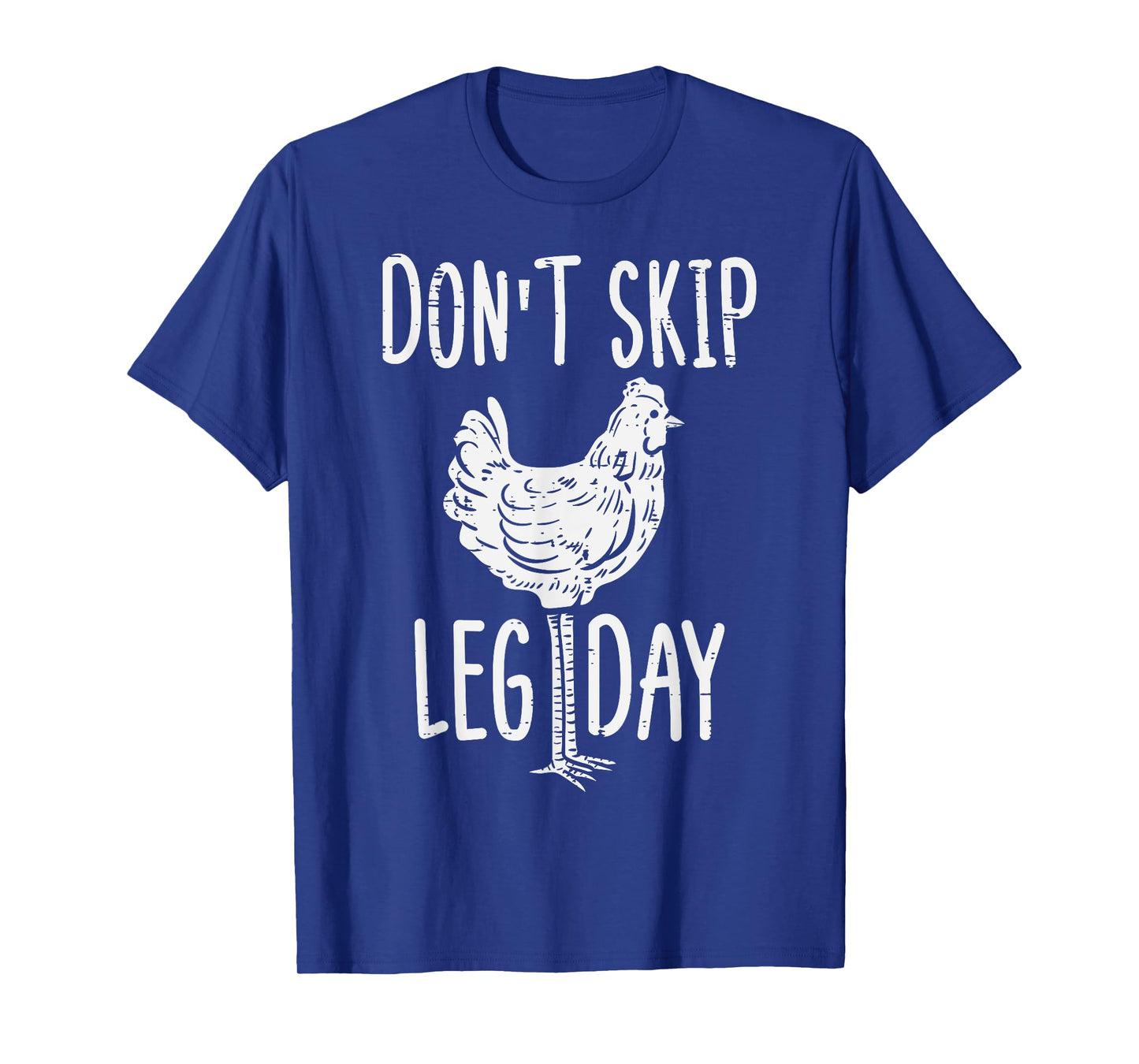 Gym Chicken Dont Skip Leg Day Fun Workout Fitness Men Women T-Shirt