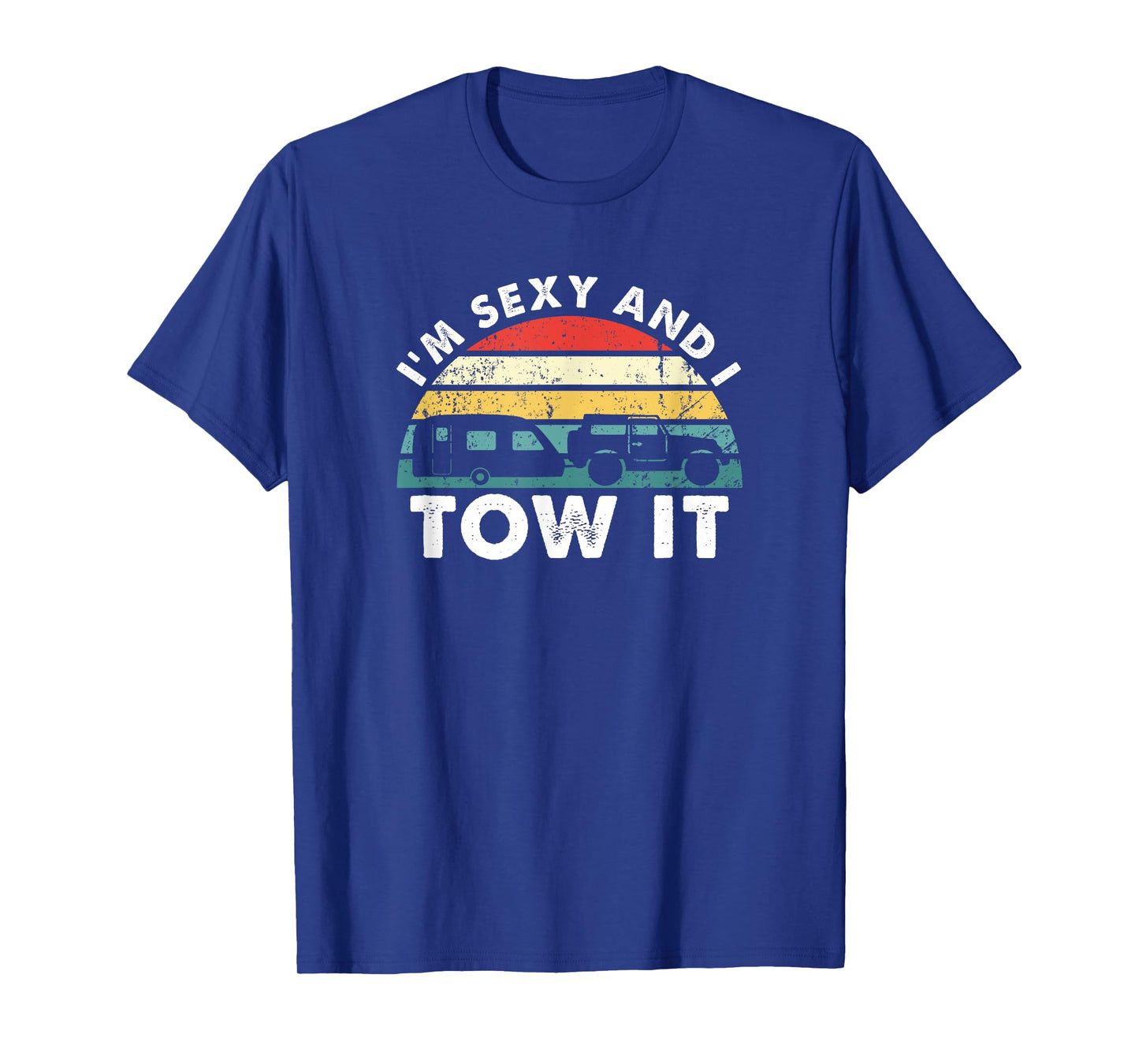 I'M Sexy And I Tow It RV Camping Funny T-Shirt