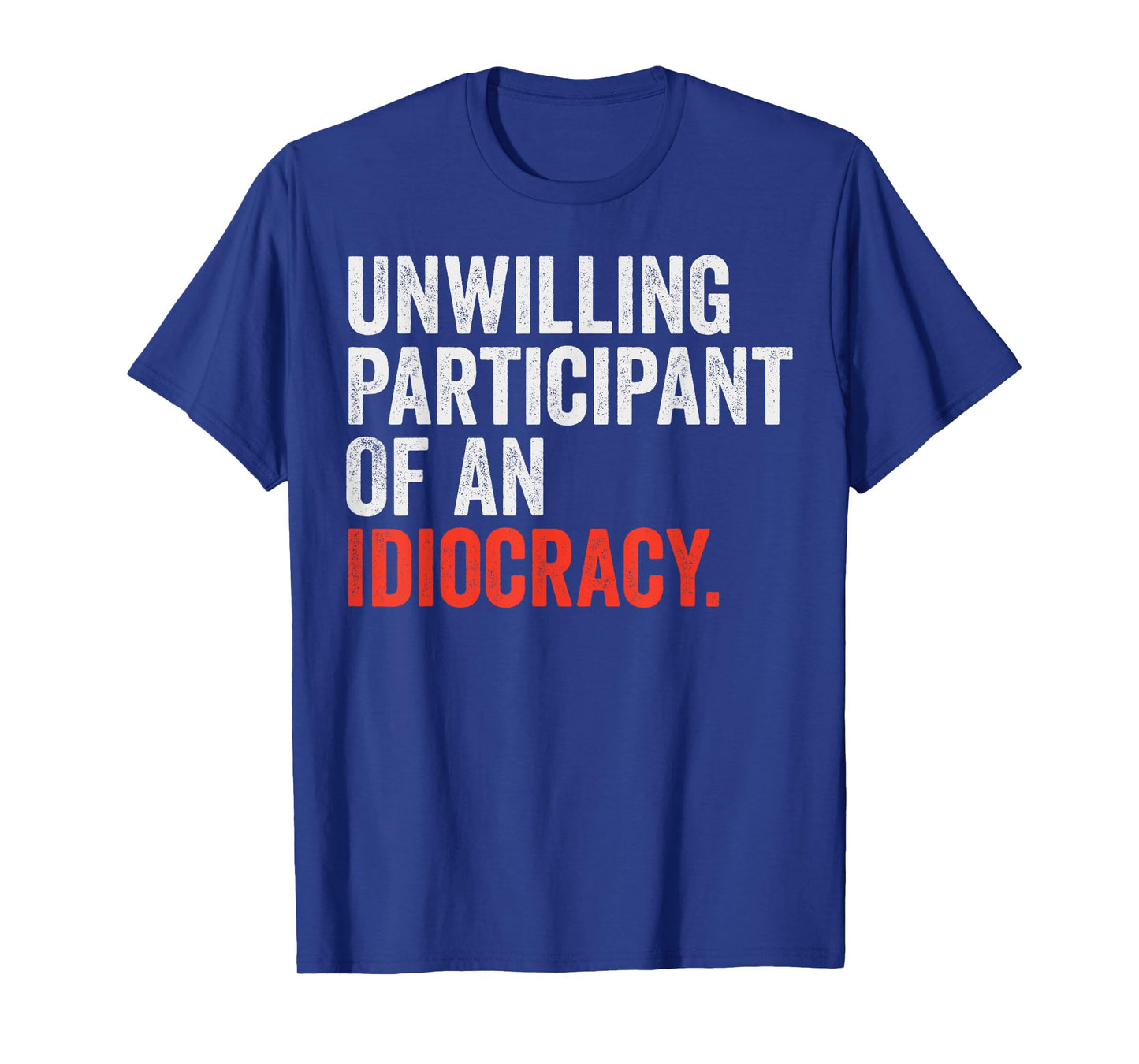Unwilling Participant Of An Idiocracy T-Shirt