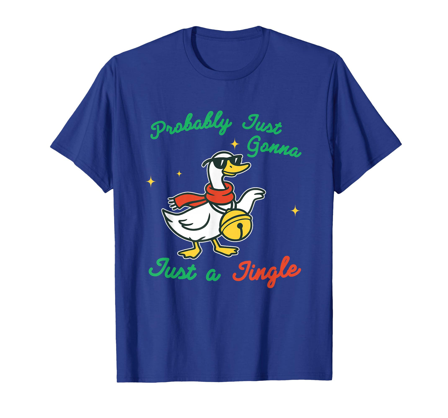 Probably Just Gonna Just A Jingle Christmas Goose Quote T-Shirt