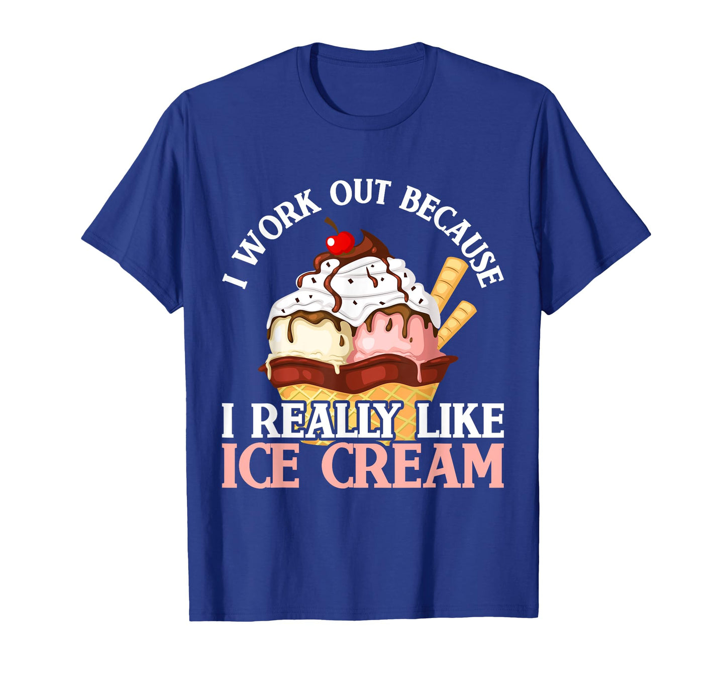 I Work Out Because I Really Like Ice Cream Fitness Cheat Day T-Shirt