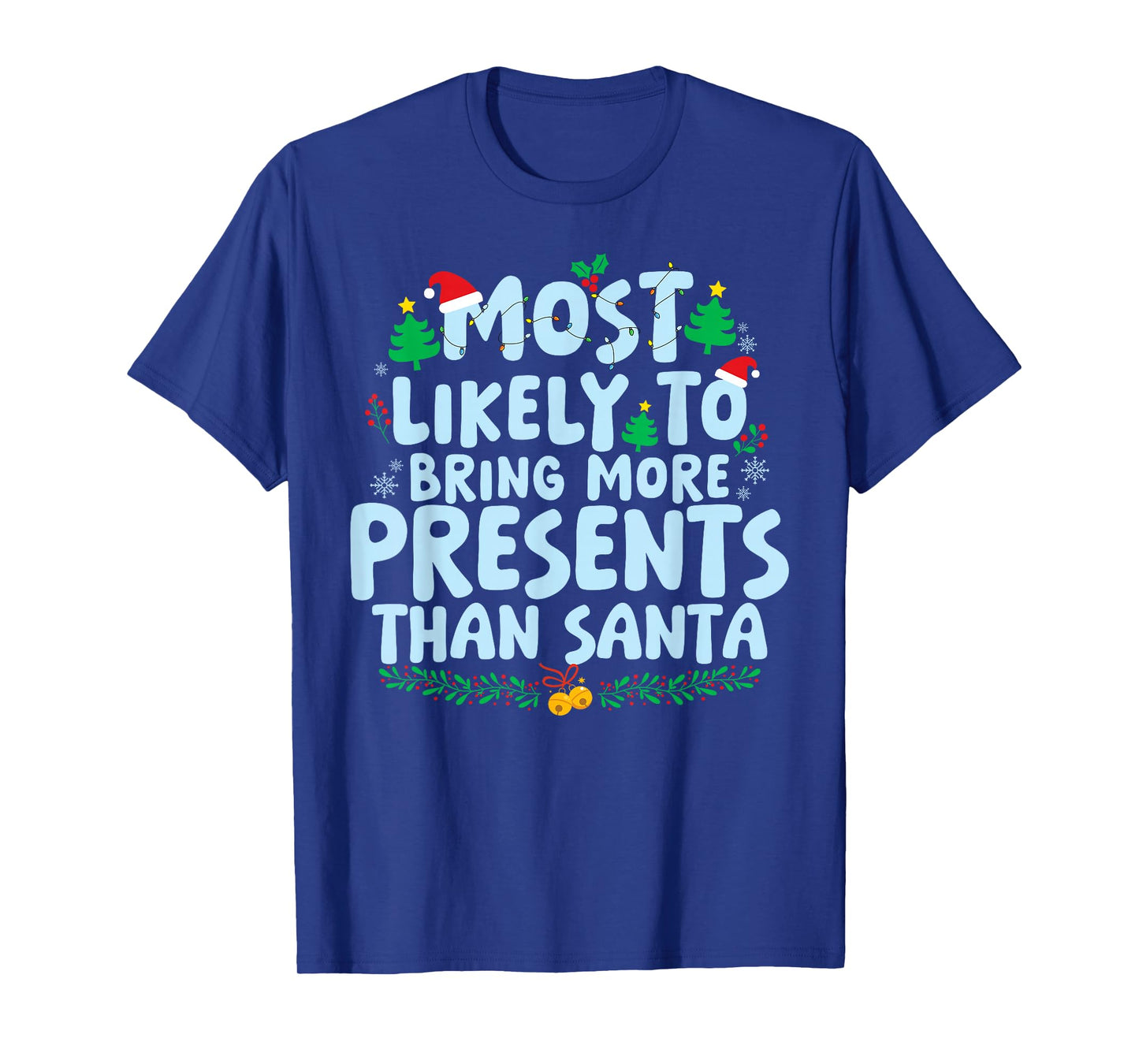 Most Likely to Bring More Present Than Santa Family Matching T-Shirt