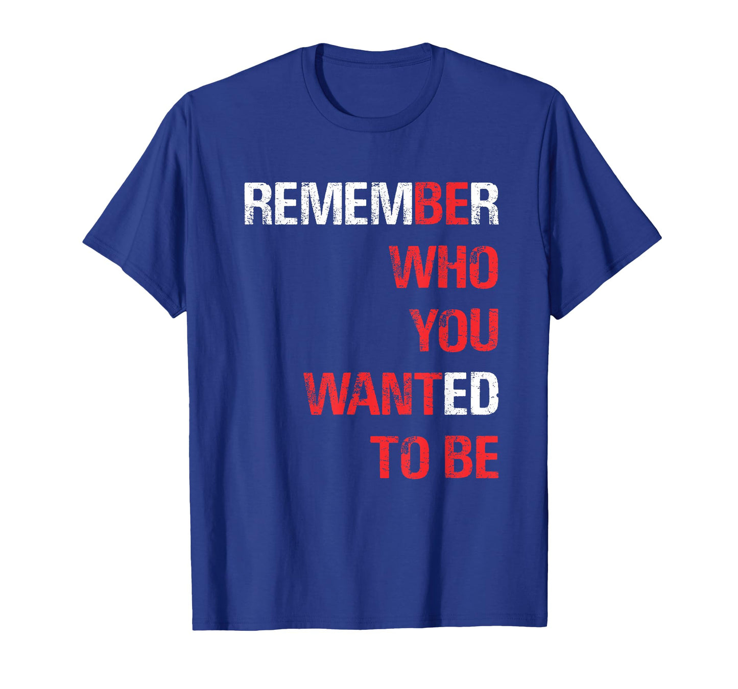 REMEMBER WHO YOU WANTED TO BE T-Shirt T-Shirt