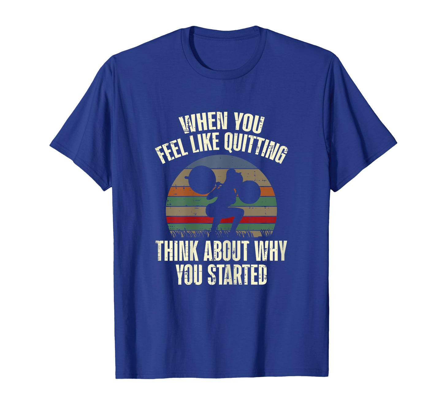 Gym When You Feel Like Quitting Workout Motivational Women T-Shirt