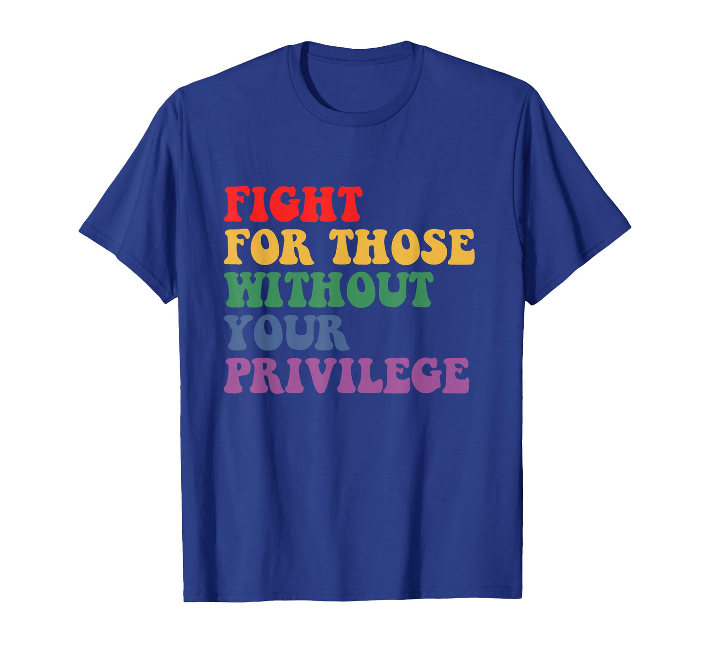 Fight For Those Without Your Privilege Civil Rights Protest T-Shirt