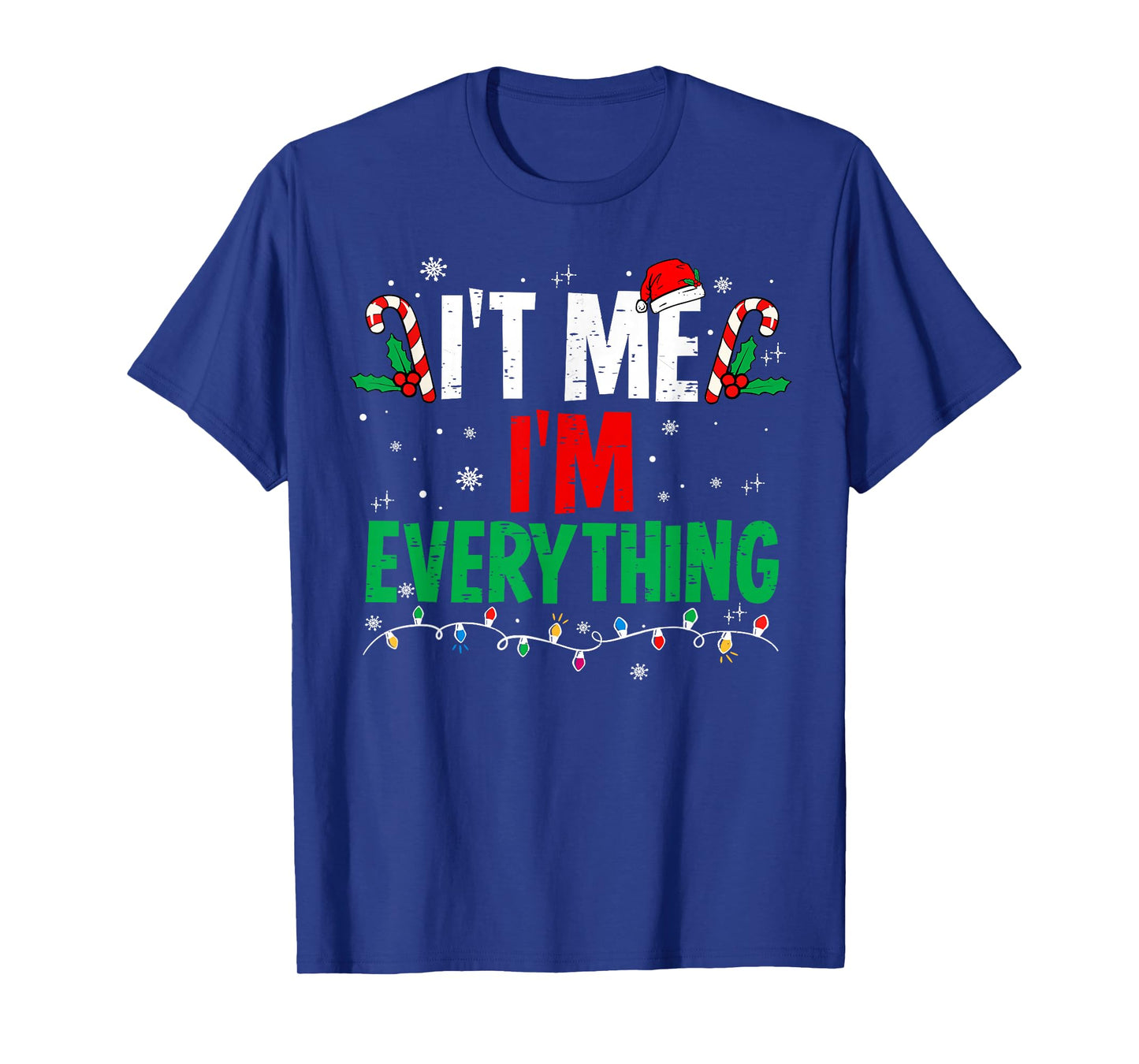 I Have Everything I Want for Christmas Its Me I'm Everything T-Shirt