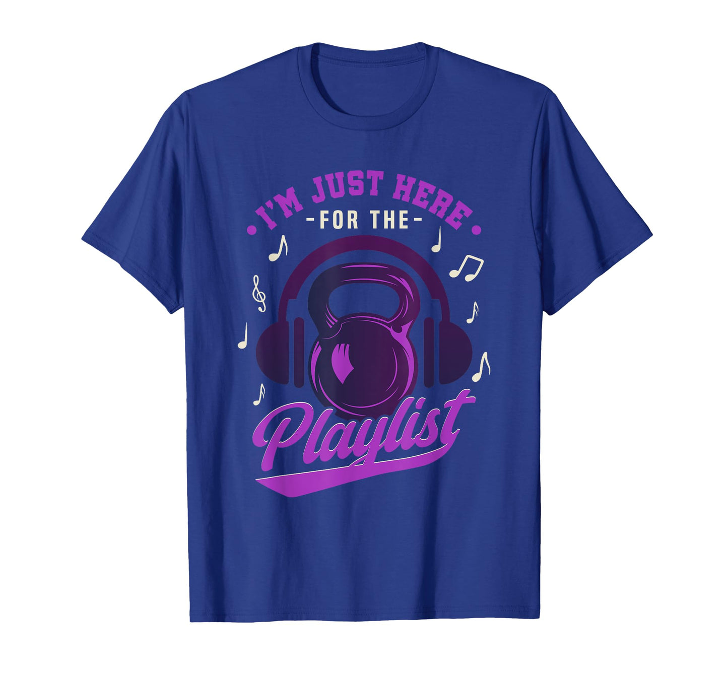 Kettlebell Workout Playlist I'm Just Here For The Playlist T-Shirt