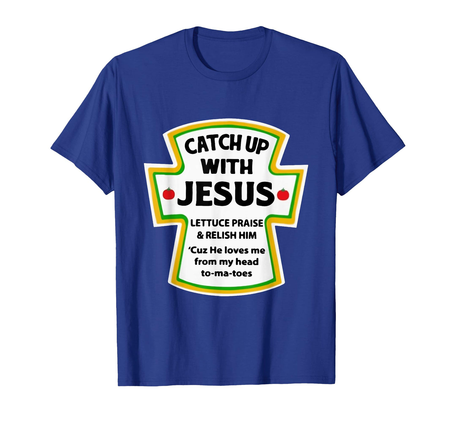 Catch Up With Jesus Lettuce Praise Relish Him T-Shirt