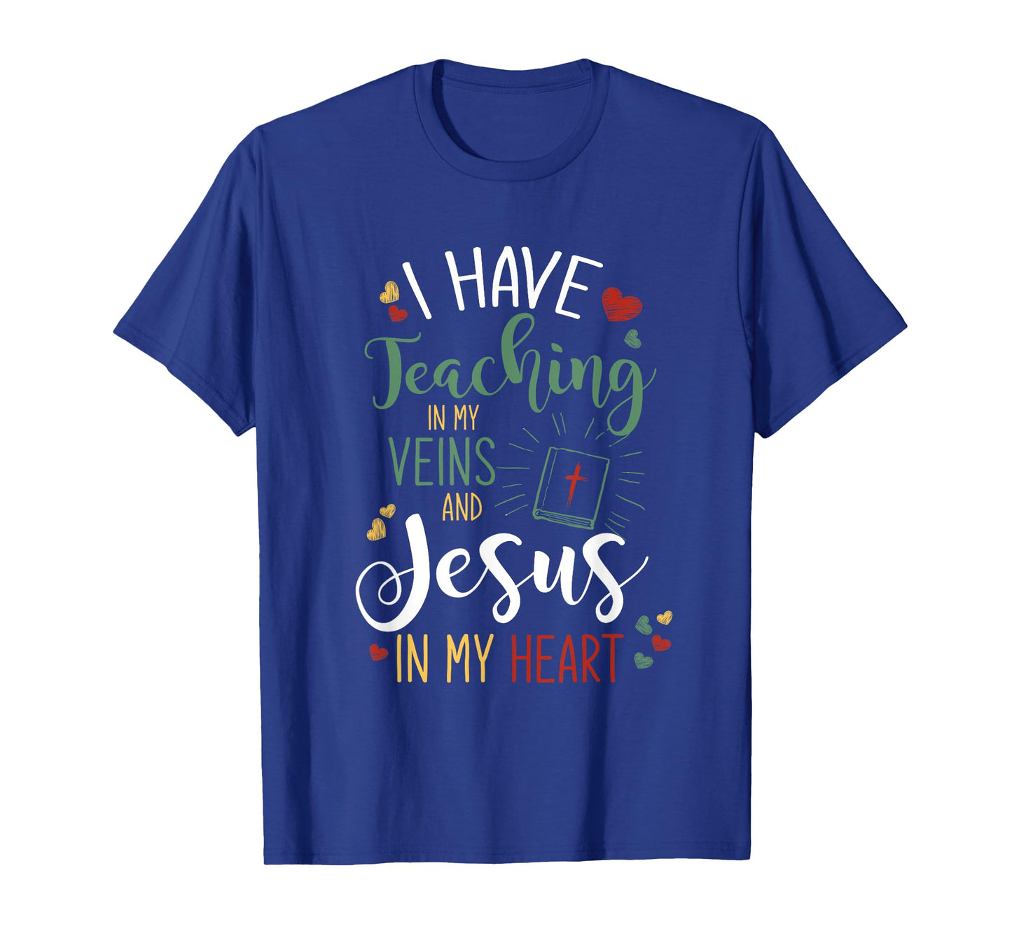 I Have Teaching In My Veins And Jesus In My Heart Jesus T-Shirt