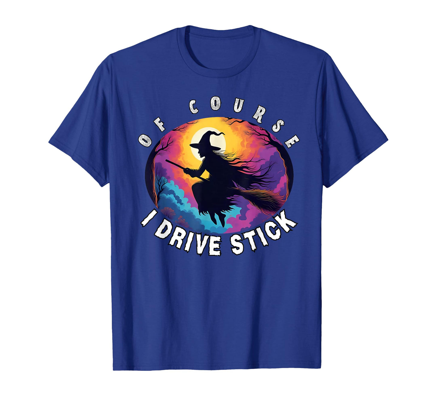 of Course I Drive Stick, Witches Brookstick Funny Halloween T-Shirt