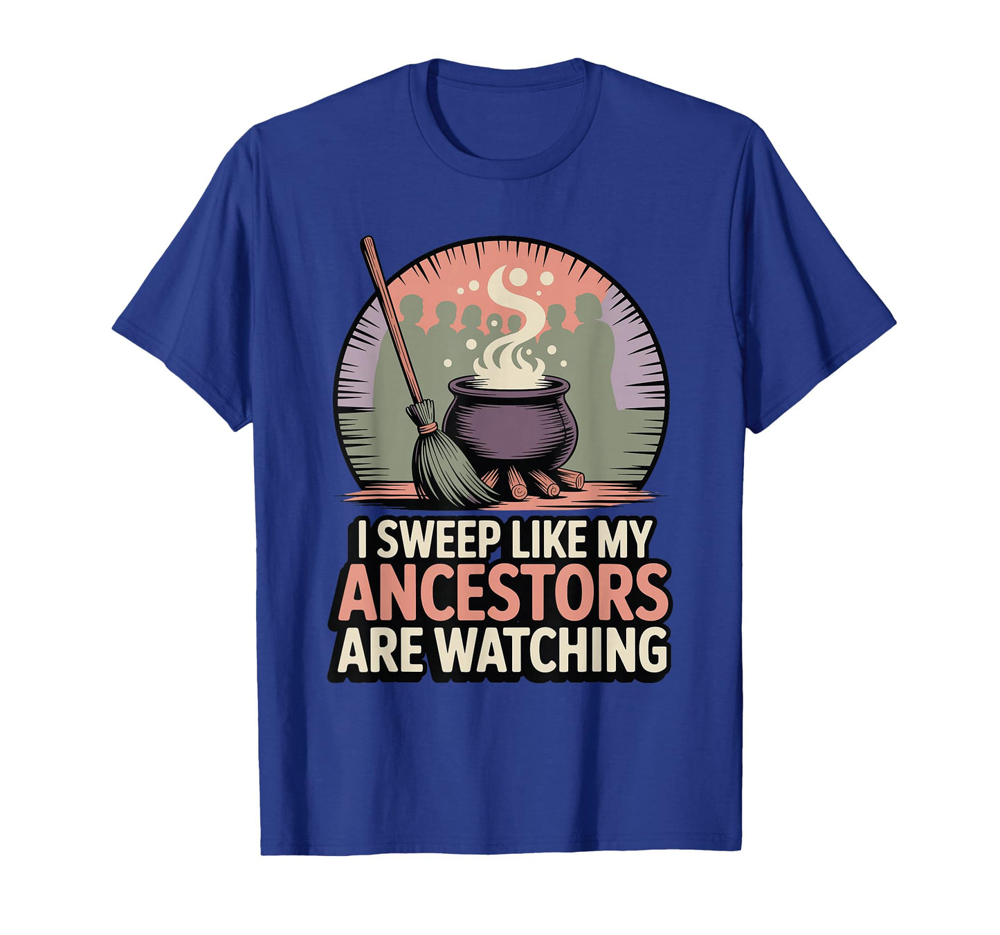 I Sweep Like My Ancestors are Watching Witchy Humor T-Shirt