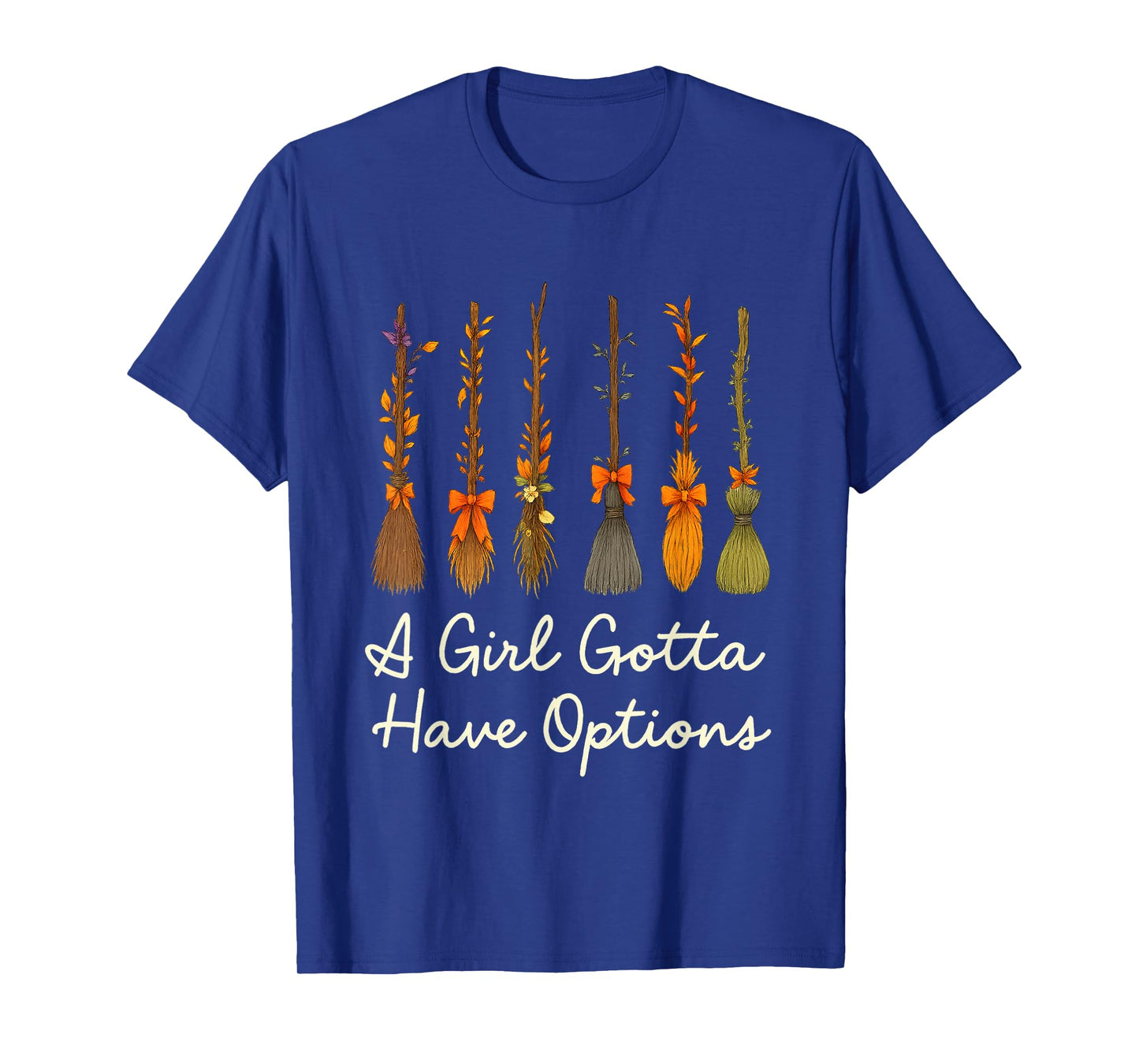 A Girl Gotta Have Options Witchy Brooms T-Shirt