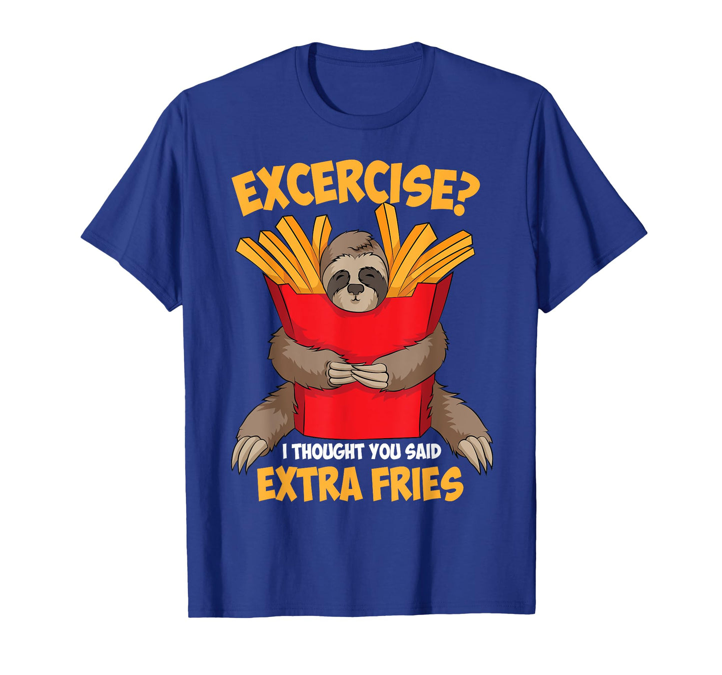 Excercise? I Thought You Said Extra Fries Shirt Funny Gift T-Shirt