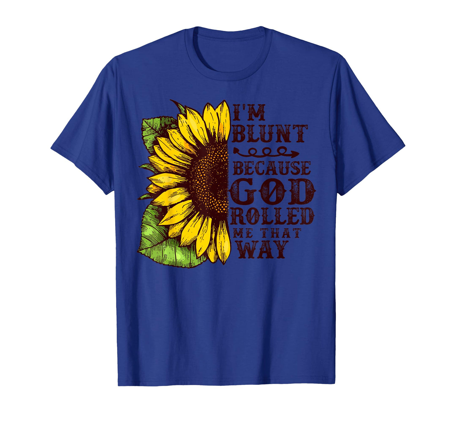 Christ Sunflower I'm Blunt Because God Rolled Me that way T-Shirt