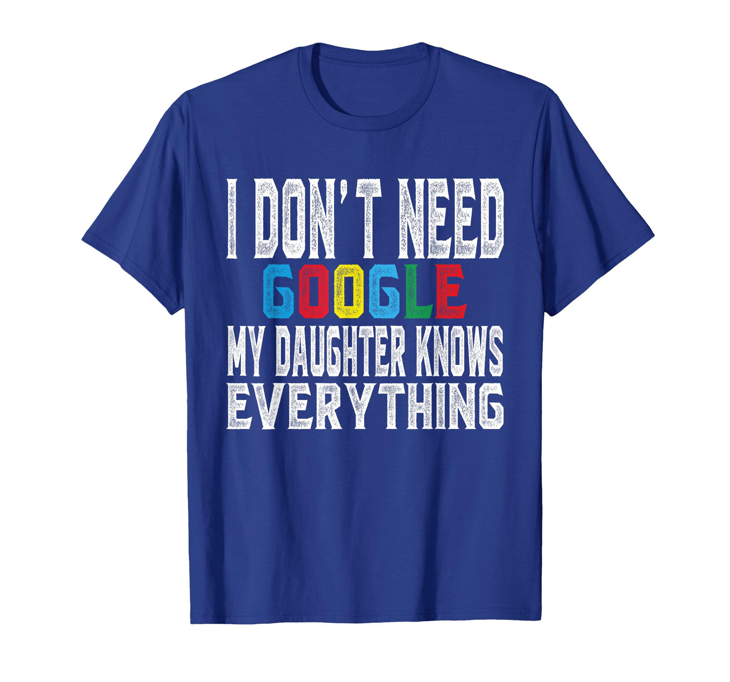 I Don't Need Google, My Daughter Knows Everything lovers Day T-Shirt