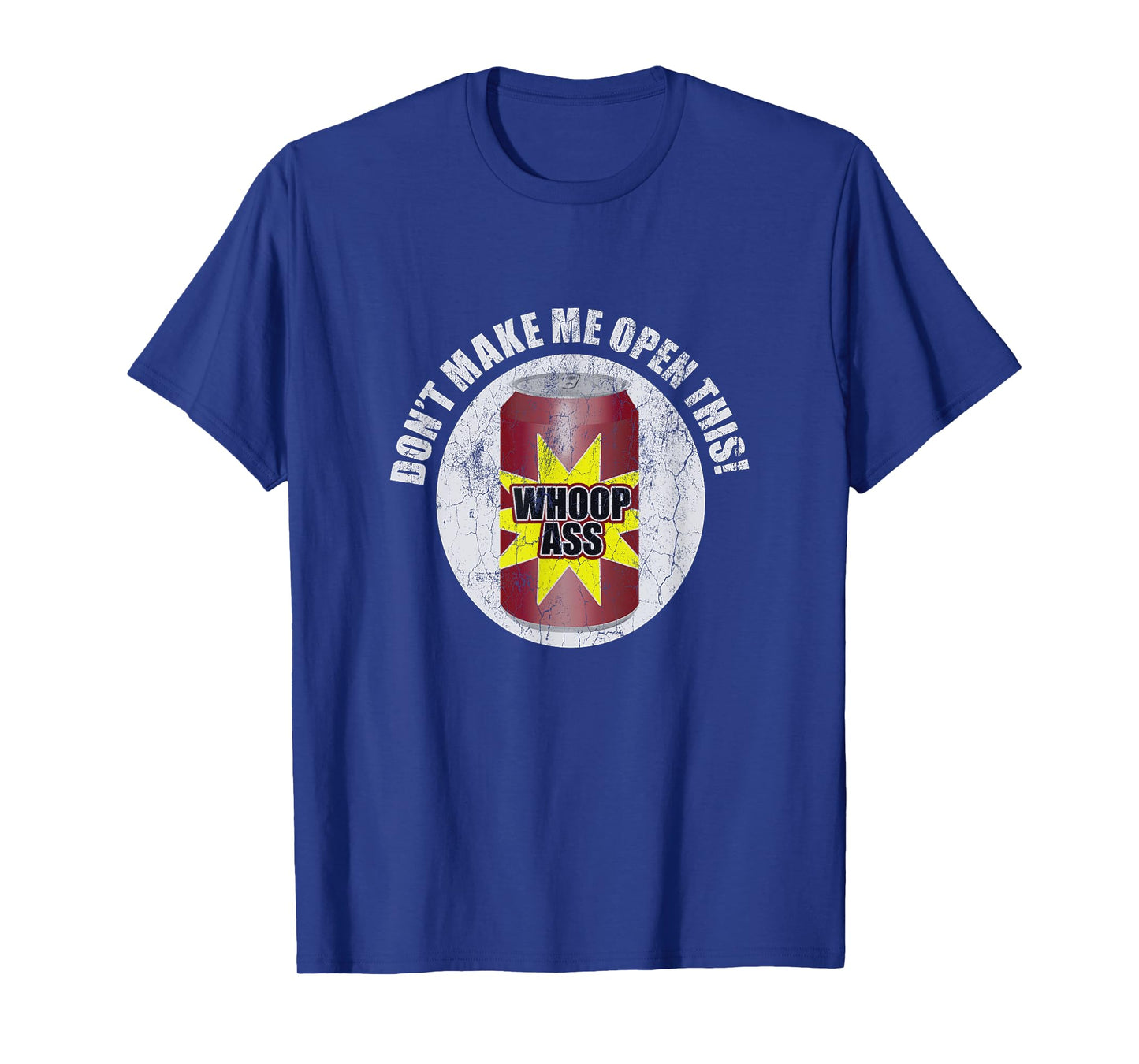 Don't Make Me Open Can Of Whoop Ass Distressed Nostalgic T-Shirt