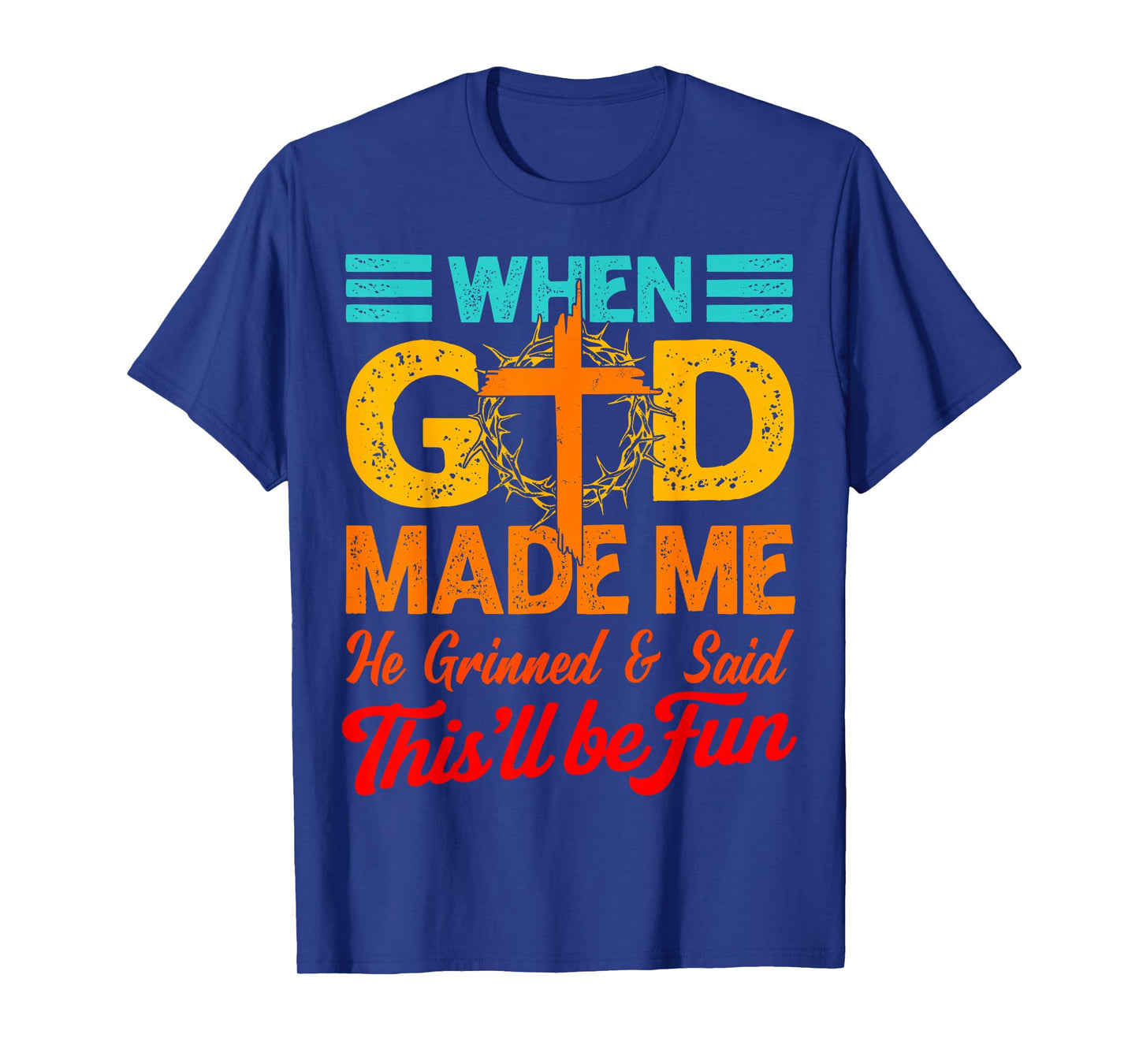 Funny When God Made Me He Said This'll Be Fun Christian Men T-Shirt