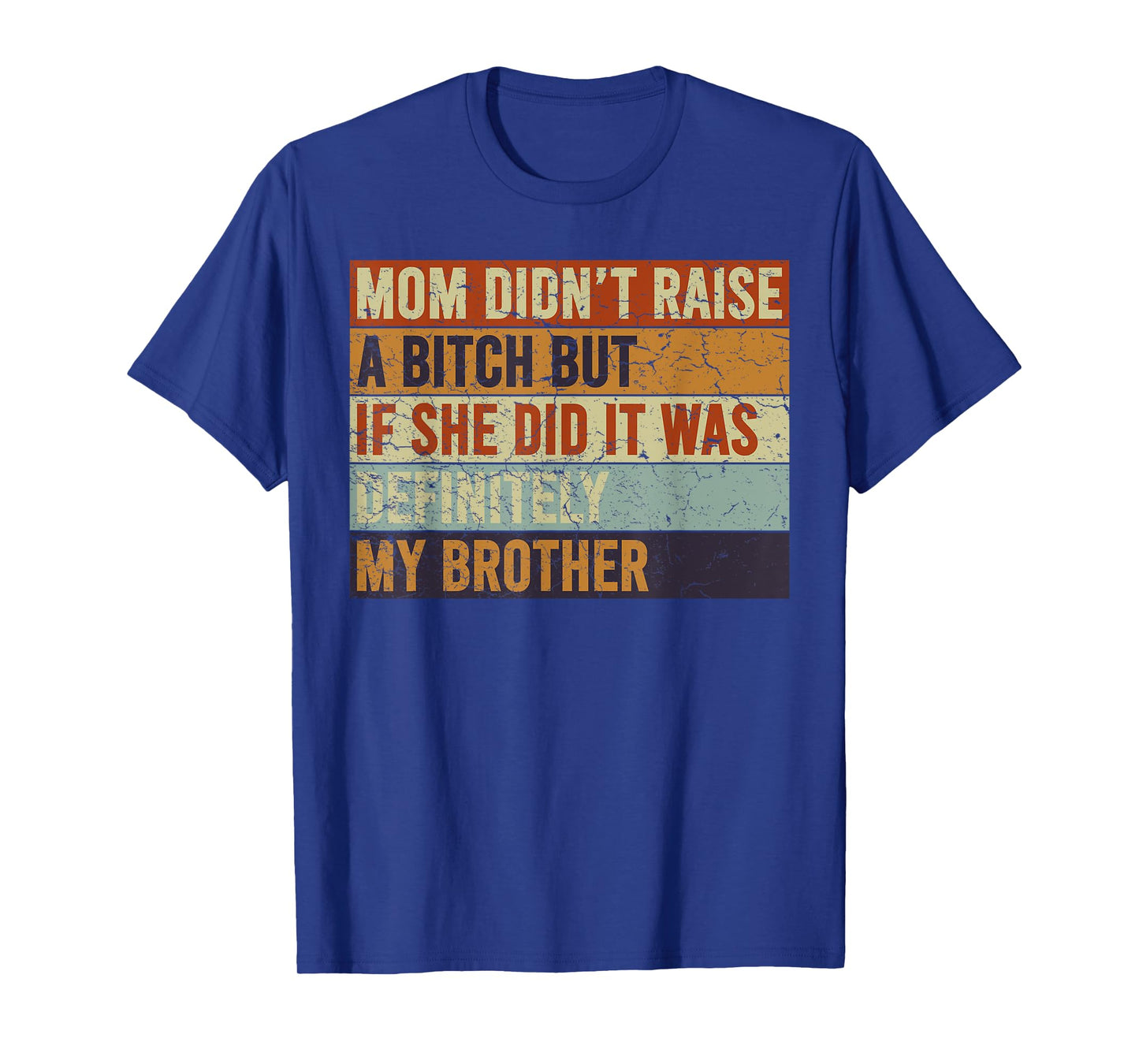 Mom Didn't Raise A Bitch But If She Did It Was My Brother T-Shirt