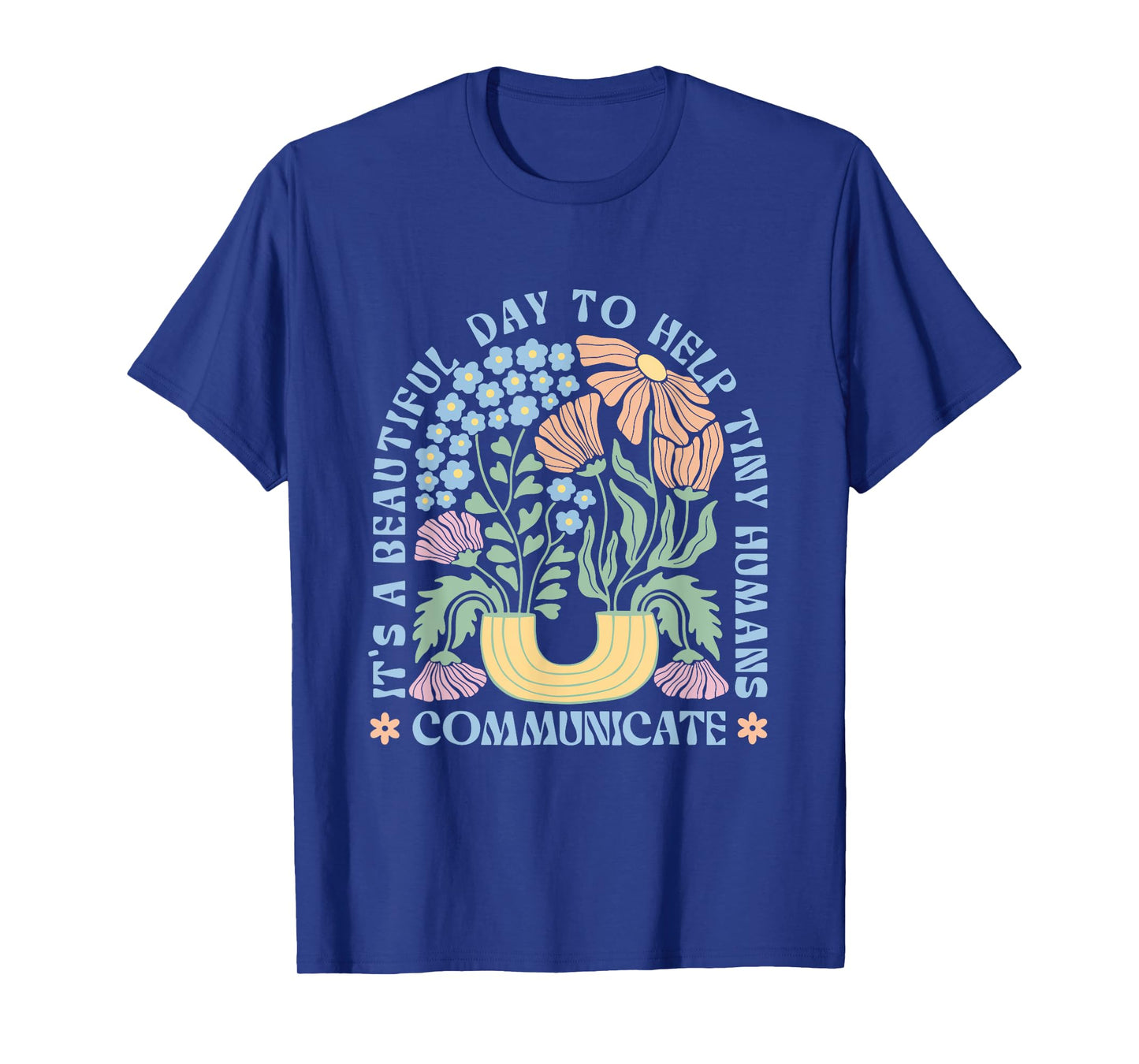 Its Beautiful Day To Help Tiny Humans Communicate SLP Flower T-Shirt