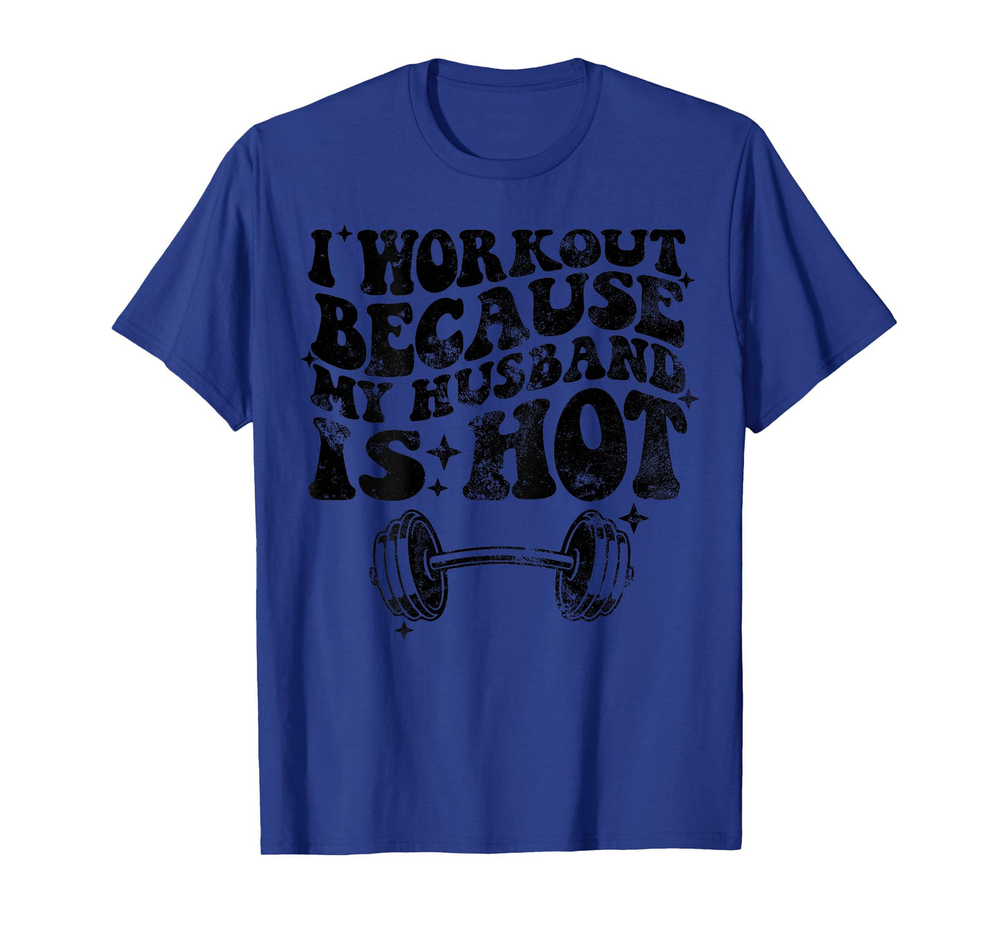I workout because my husband is Hot On Back T-Shirt