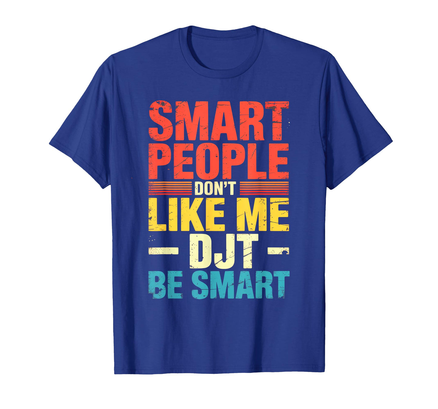 Smart People Don't Like Me Vintage T-Shirt Mens Womens T-Shirt