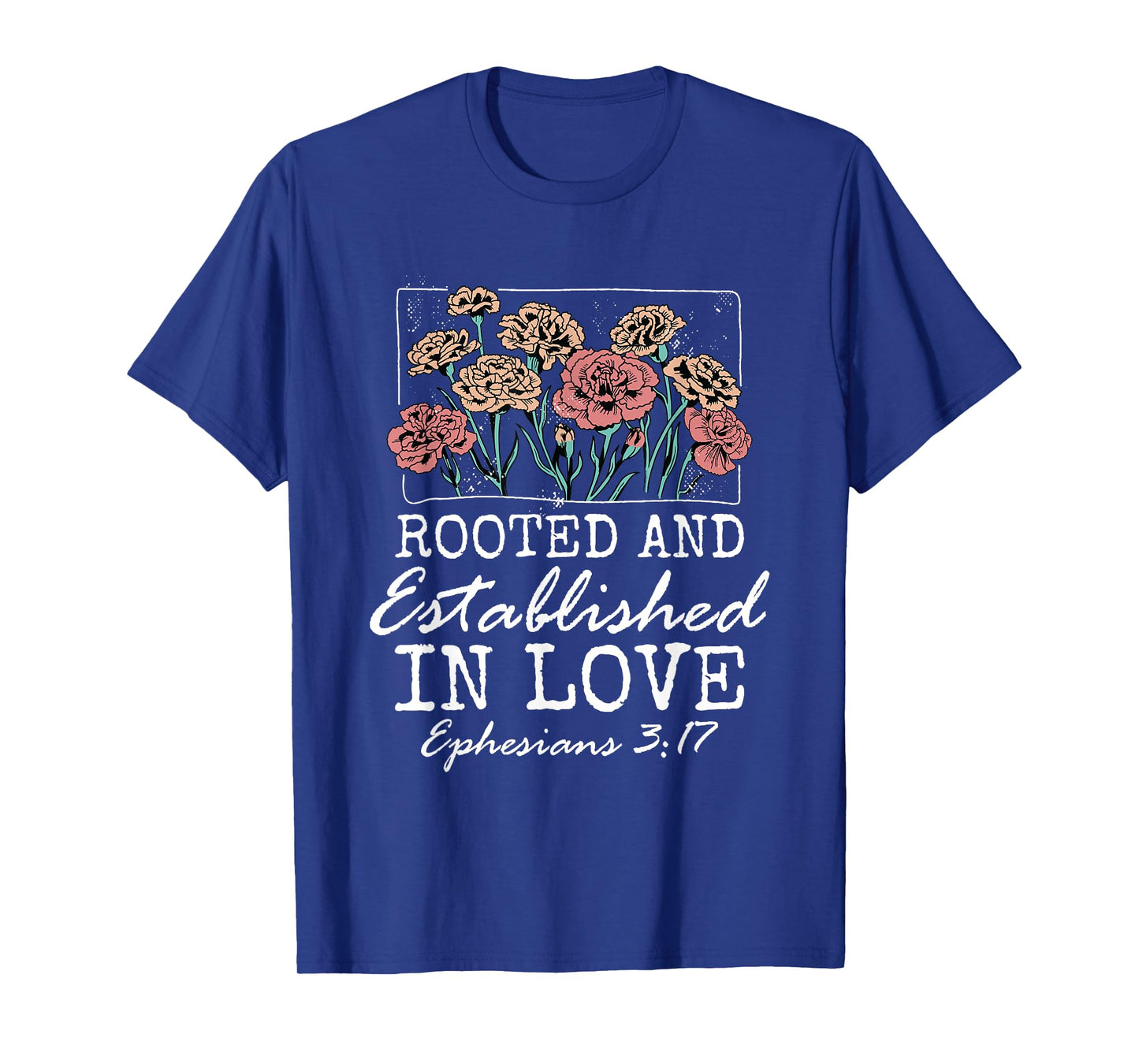 Christian Ephesians 3:17 Rooted and Established in Love T-Shirt