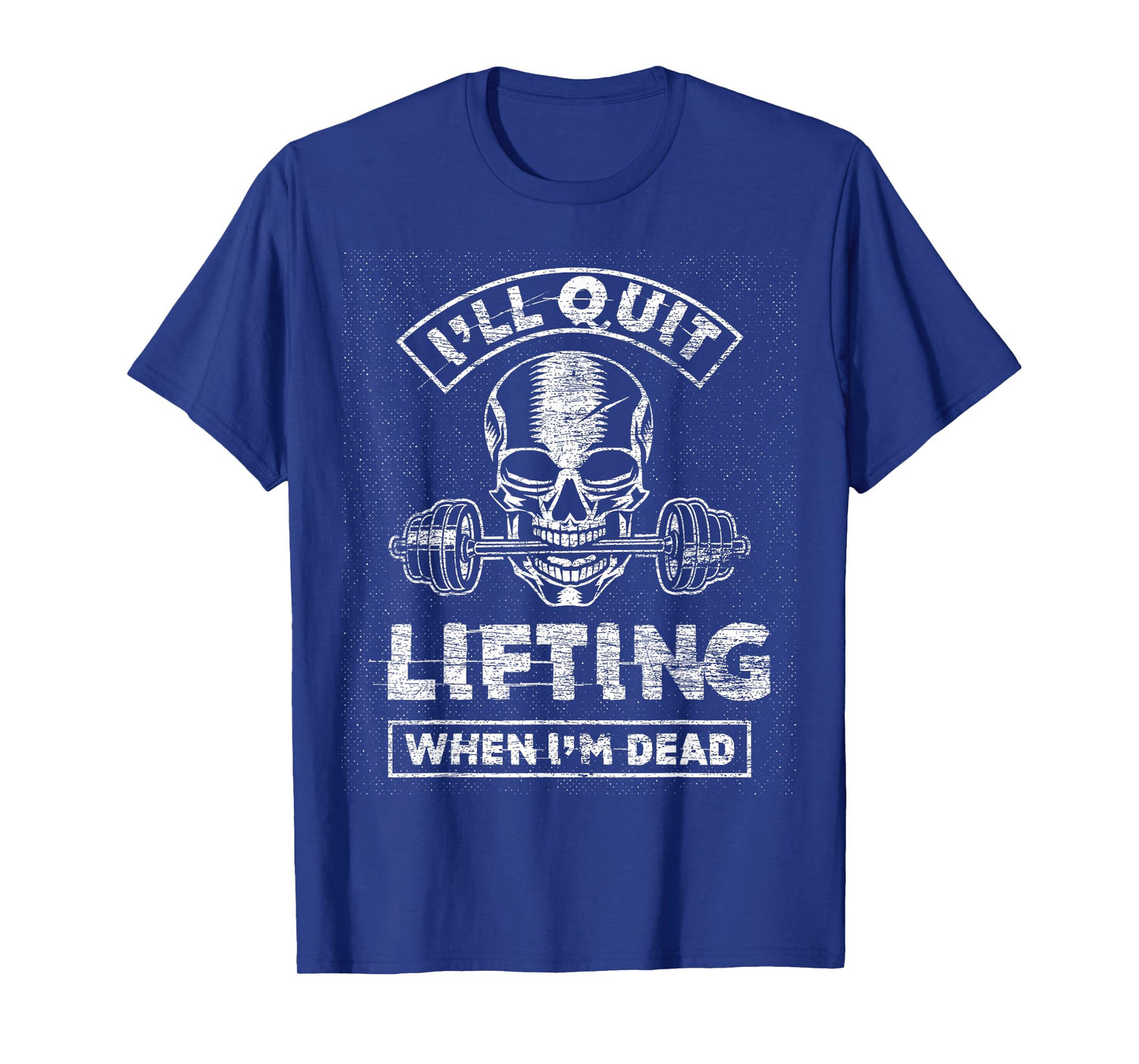 I'll Quit Lifting When I'm Dead - Skull Gym Fitness Workout T-Shirt