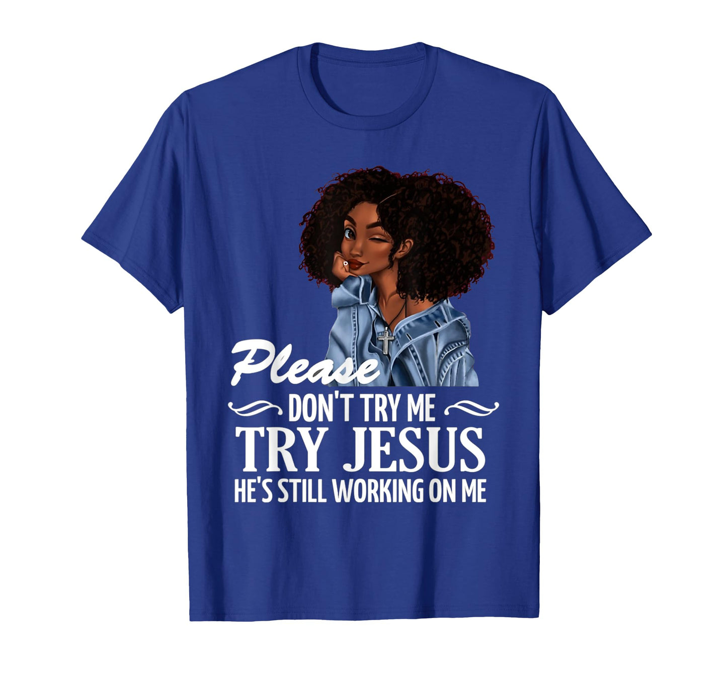 Please don't try me try Jesus he's still working on me T-Shirt