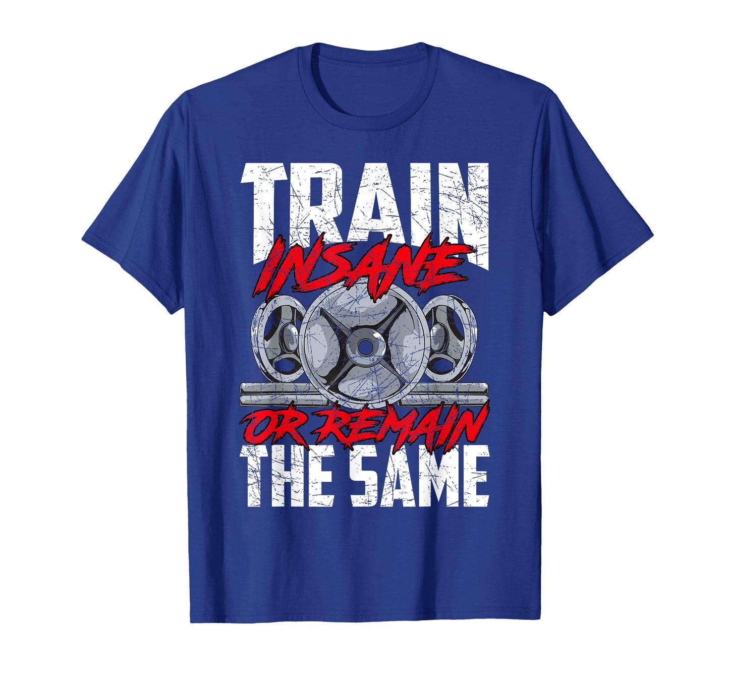 Train Insane or Remain The Same Weightlifting Gym Athlete T-Shirt
