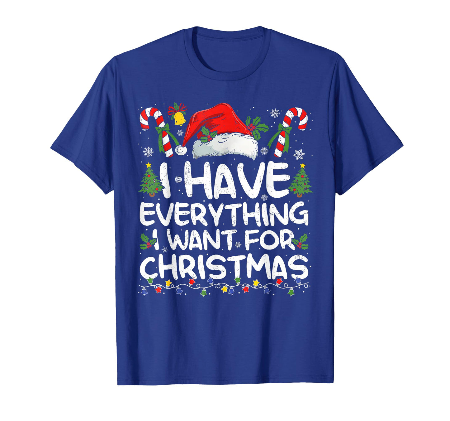 I Have Everything I Want for Christmas Its Me I'm Everything T-Shirt
