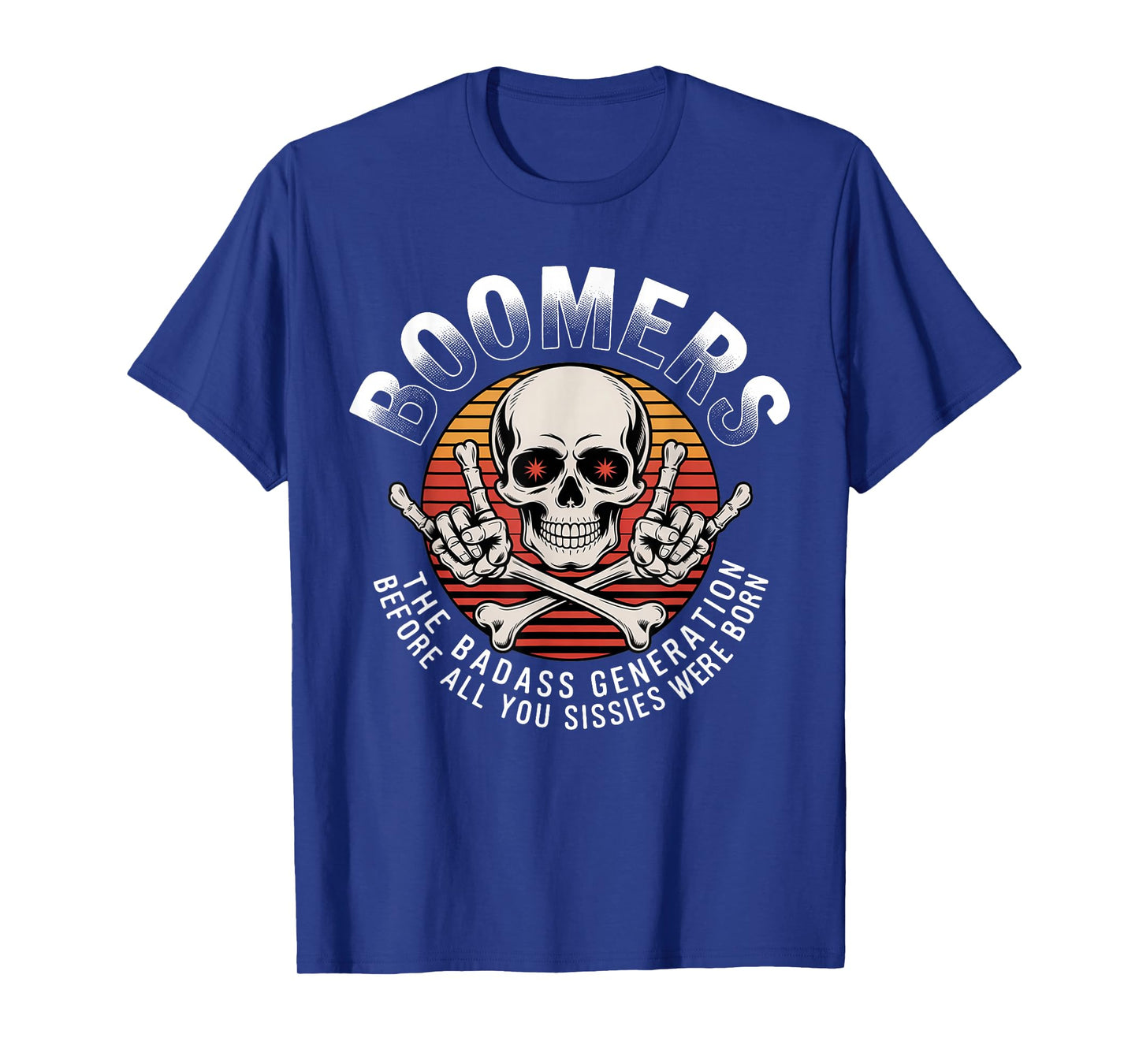 Boomers Generation Before All You Sissie Were Born T-Shirt