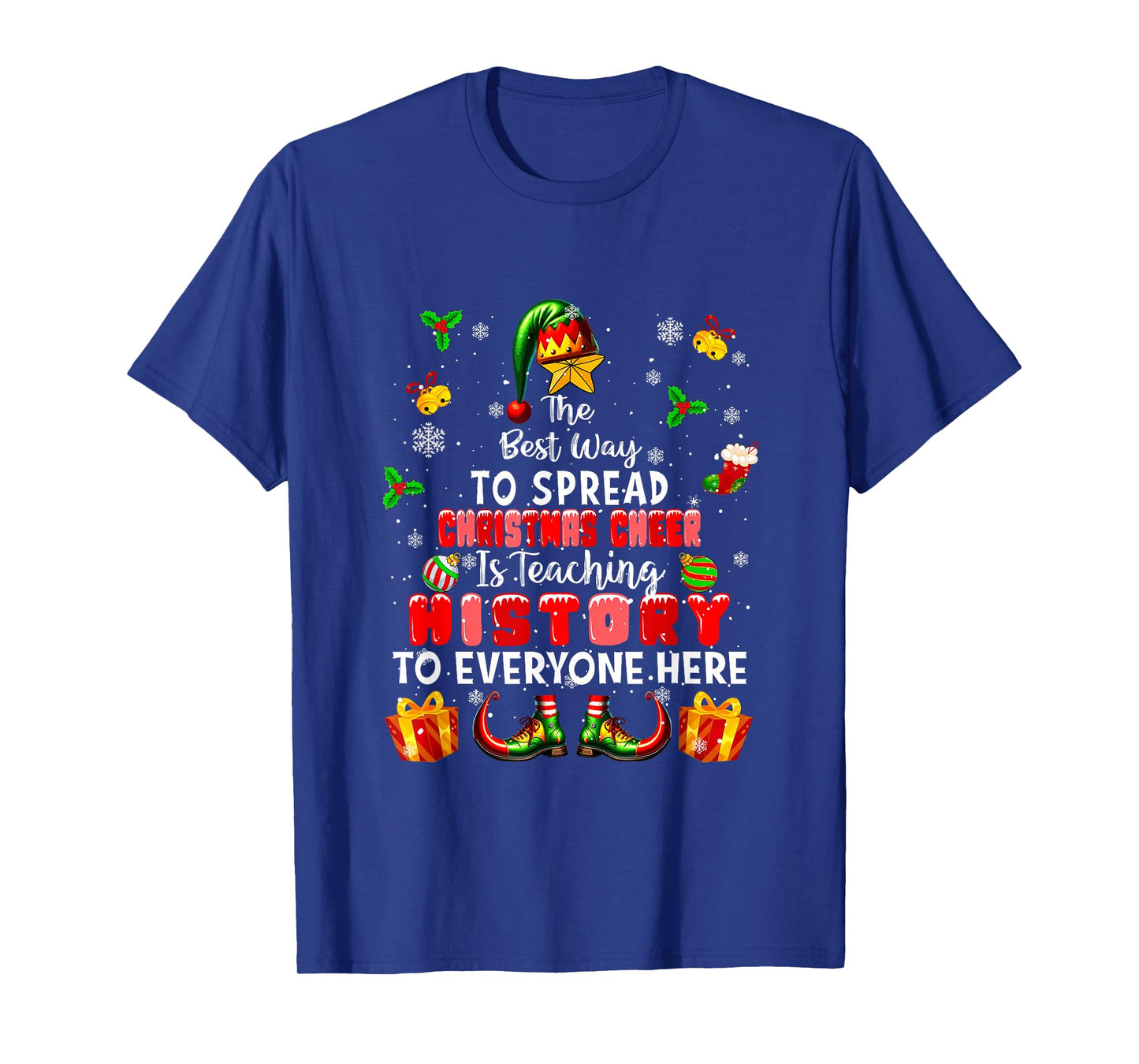 Best Way to Spread Xmas Cheer Teaching History Teacher Elf T-Shirt