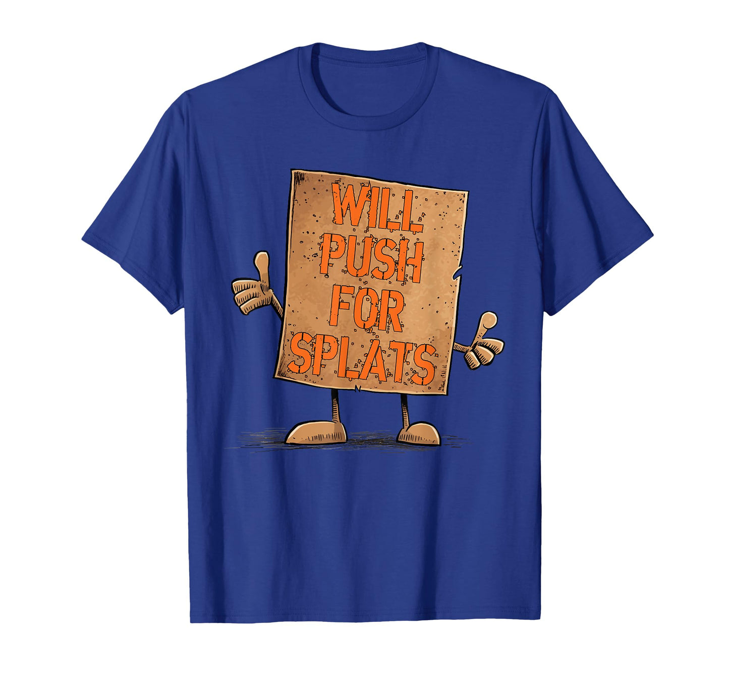 Will Push For Orange Splats Cardboard Sign Fitness Theory T-Shirt