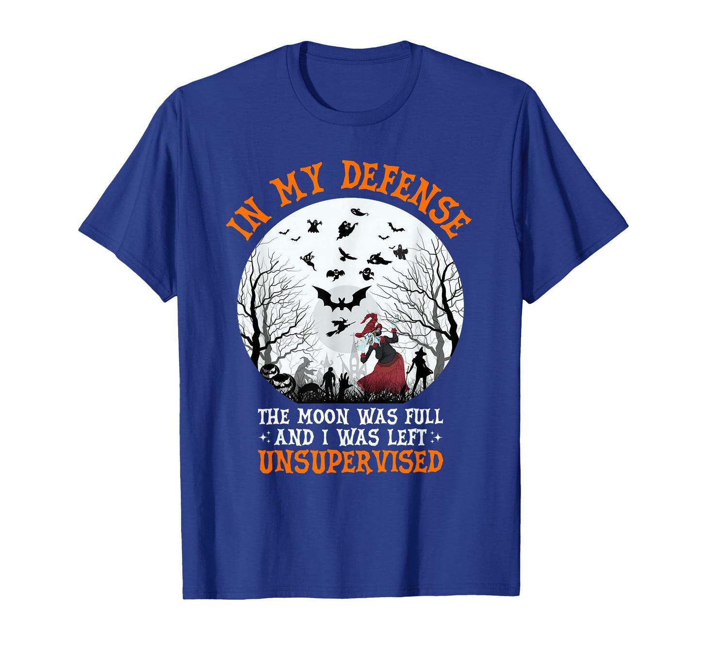 in My Defense The Moon was Full and I was Left Unsupervised T-Shirt