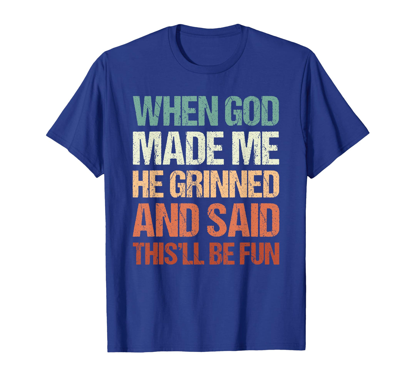 Graphic Tees Men Women, When God Made Me He Grinned And Said T-Shirt