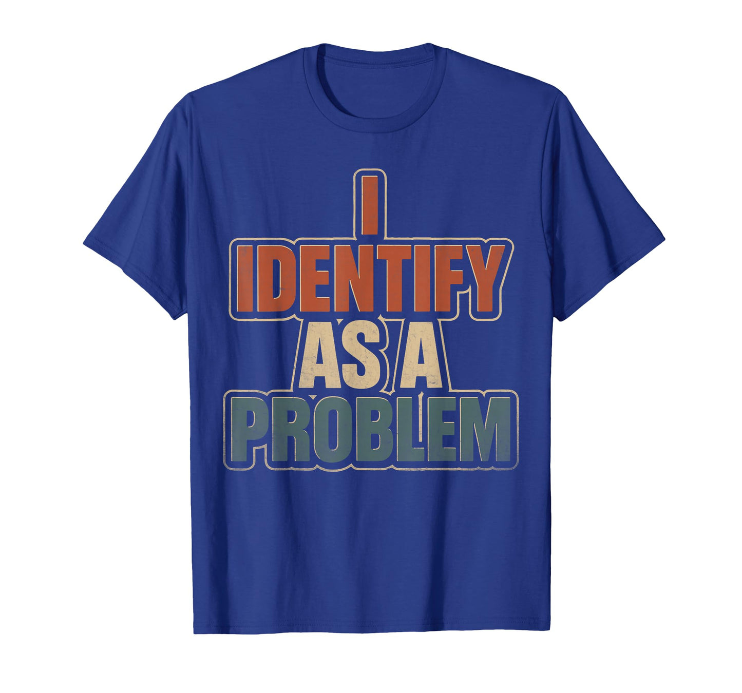 I Identify As A Problem Vintage Funny Sarcastic Quote Humor T-Shirt
