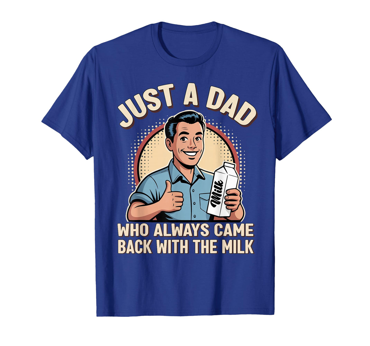 Just a Dad Who Always Came Back Milk Funny Retro Fathers Day T-Shirt