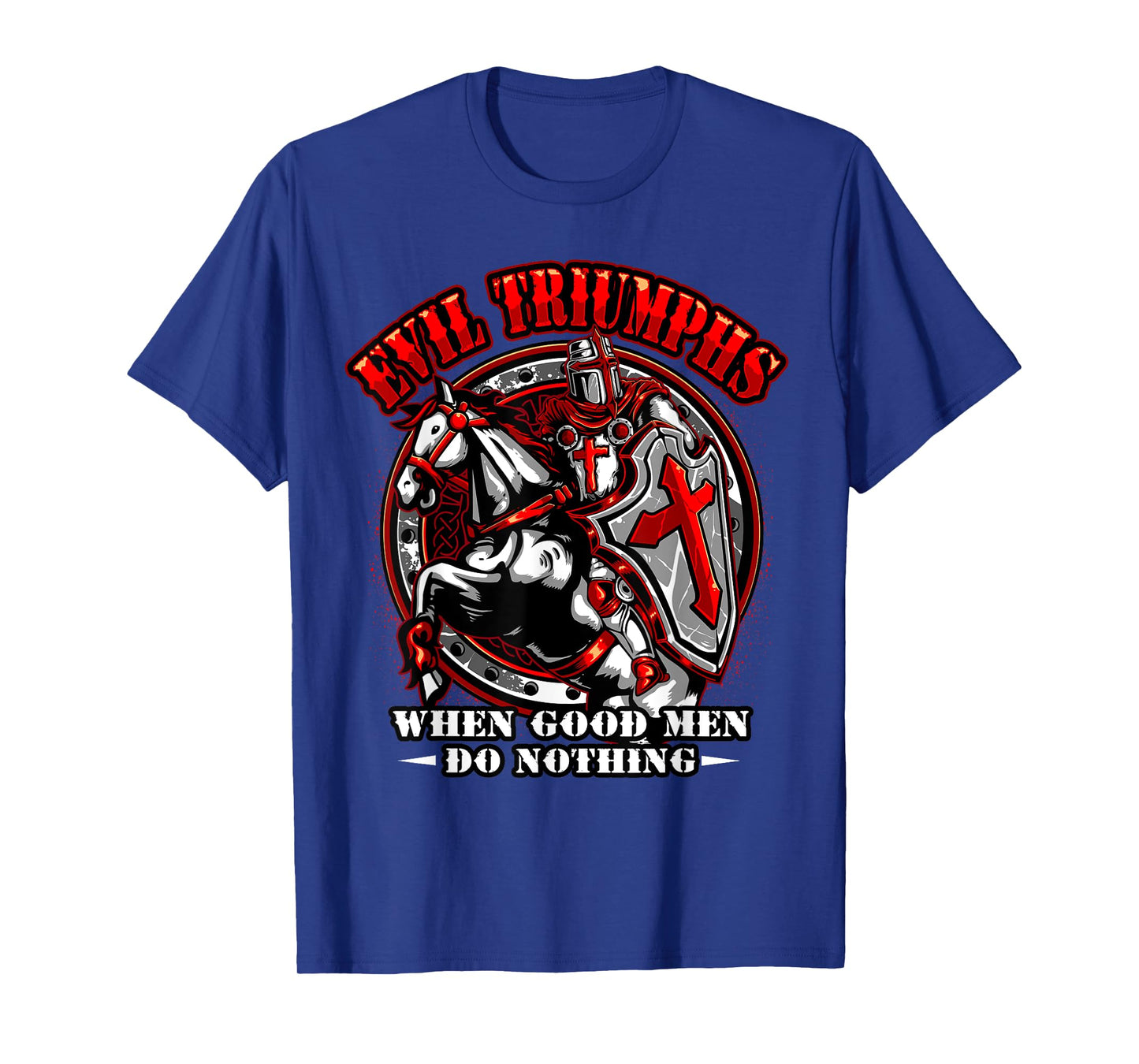 Knight Templar Tshirt Evil Triumphs When Good Men Do Nothing T-Shirt