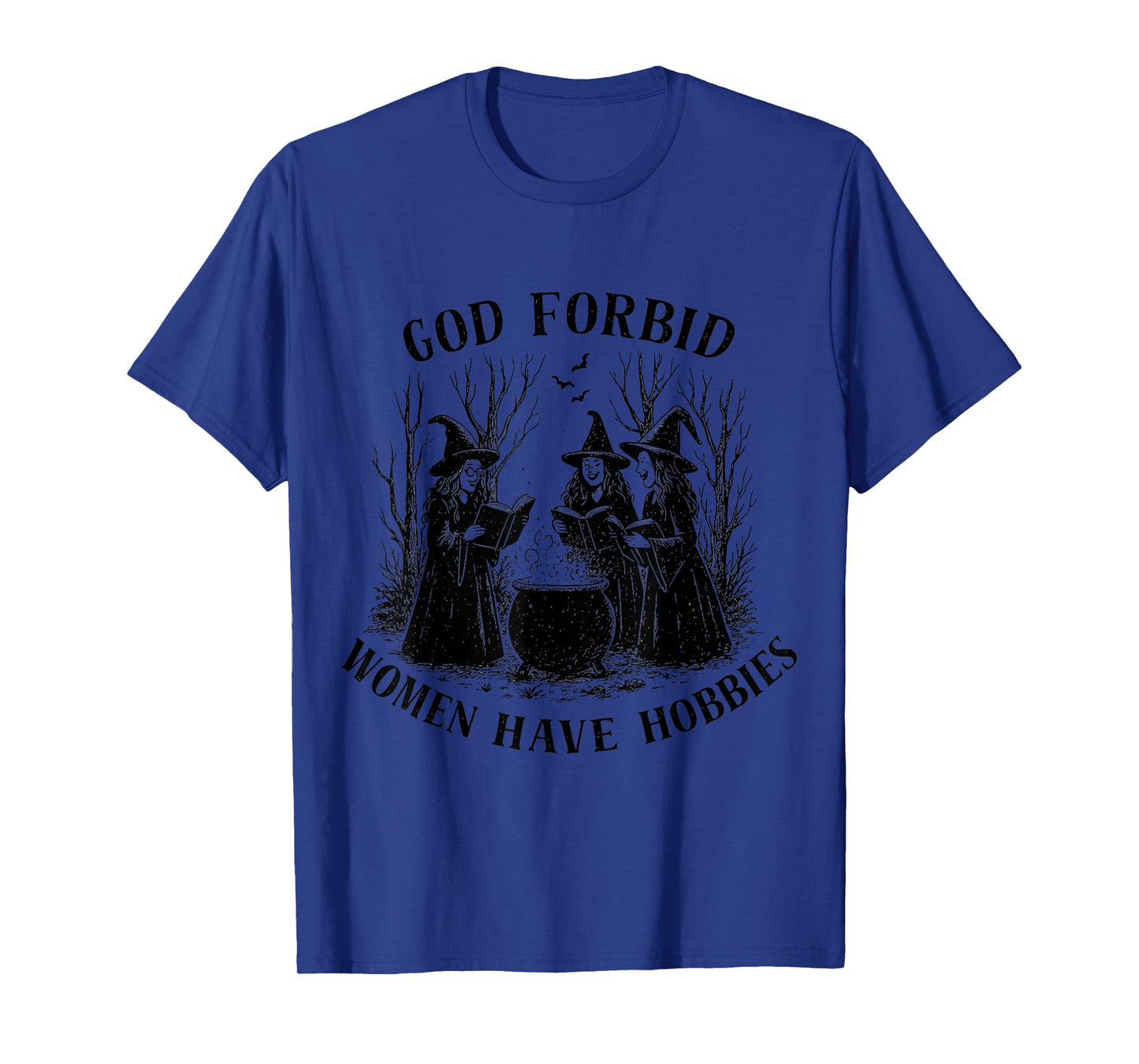 God Forbid Women Have Hobbies Witch Costume Tee T-Shirt
