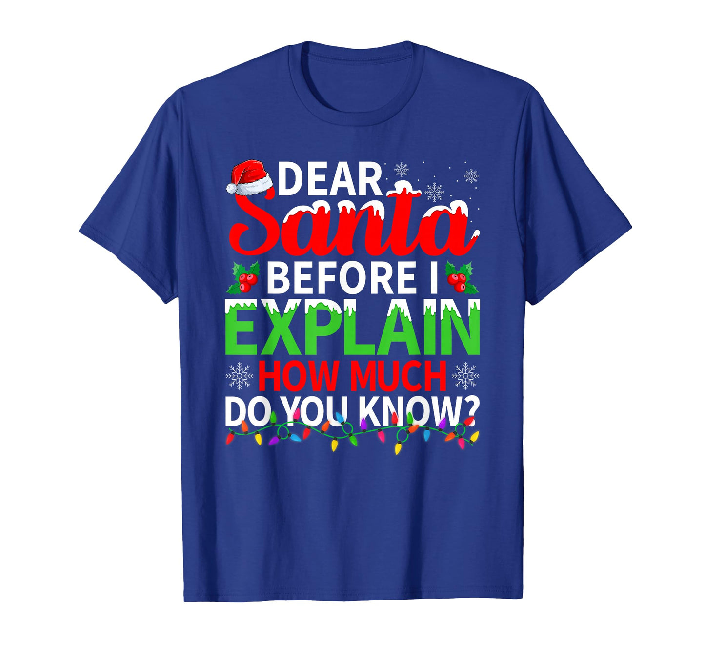 Dear Santa Before I Explain How Much Do You Know Christmas T-Shirt