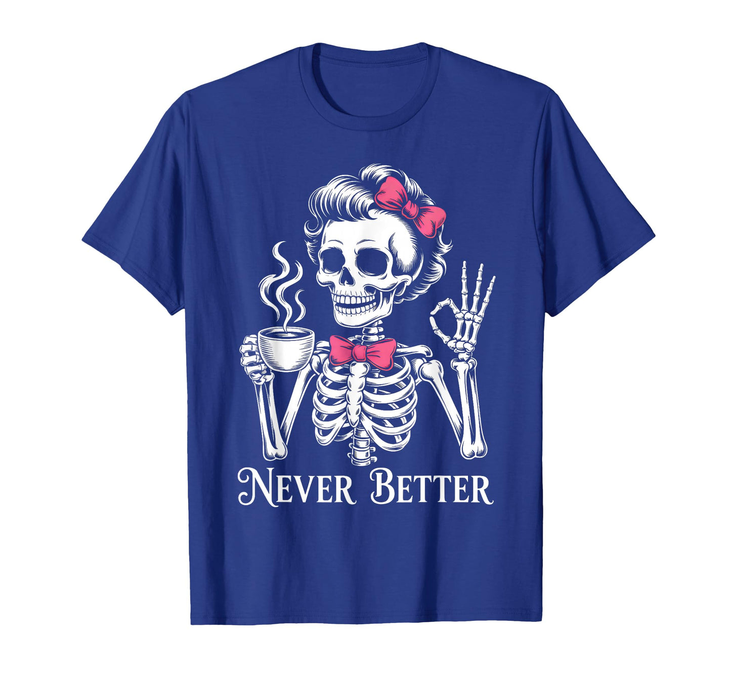 Never Better Halloween Skeleton Drinking Coffee Girls Women T-Shirt