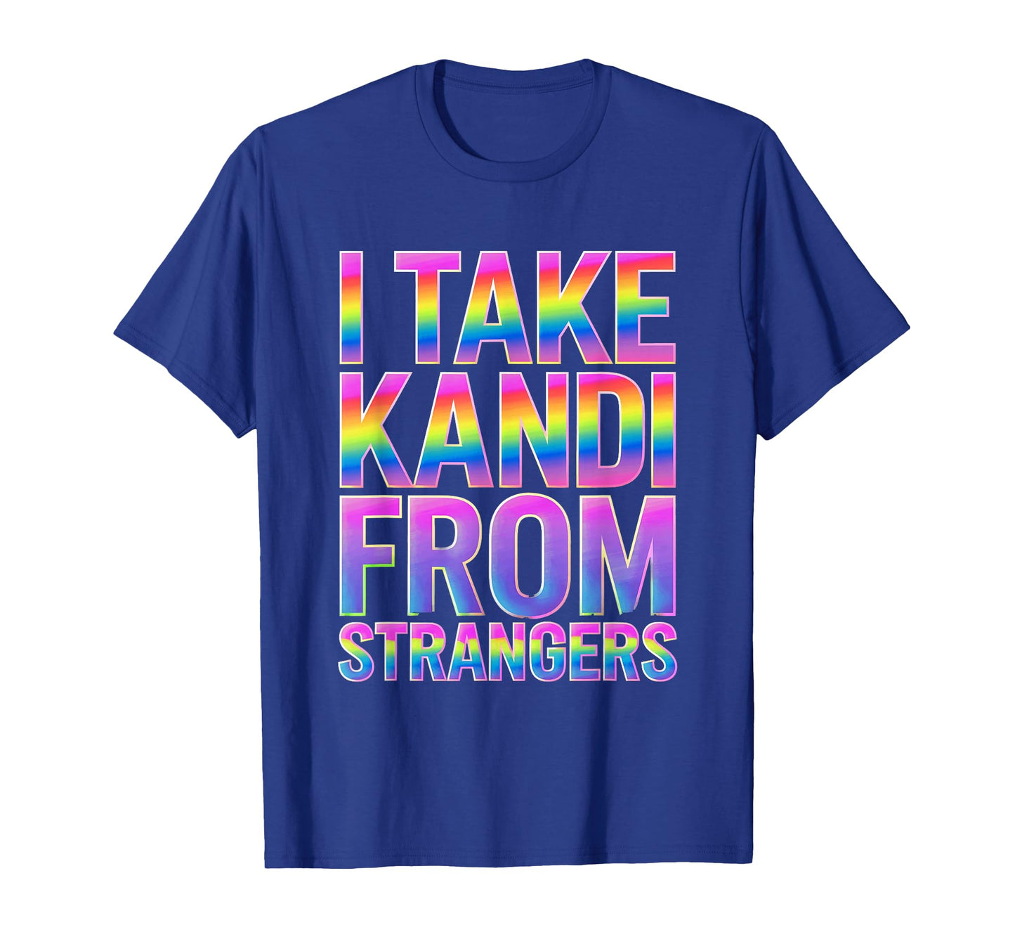 I Take Kandi From Strangers Funny Rave EDM Party Festival T-Shirt