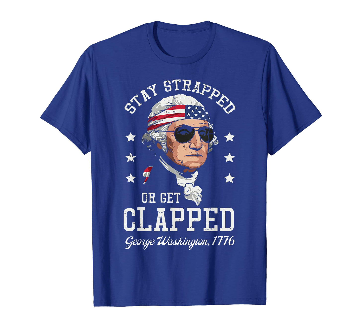 4th Of July Stay Strapped Get Clapped Washington Men Women T-Shirt
