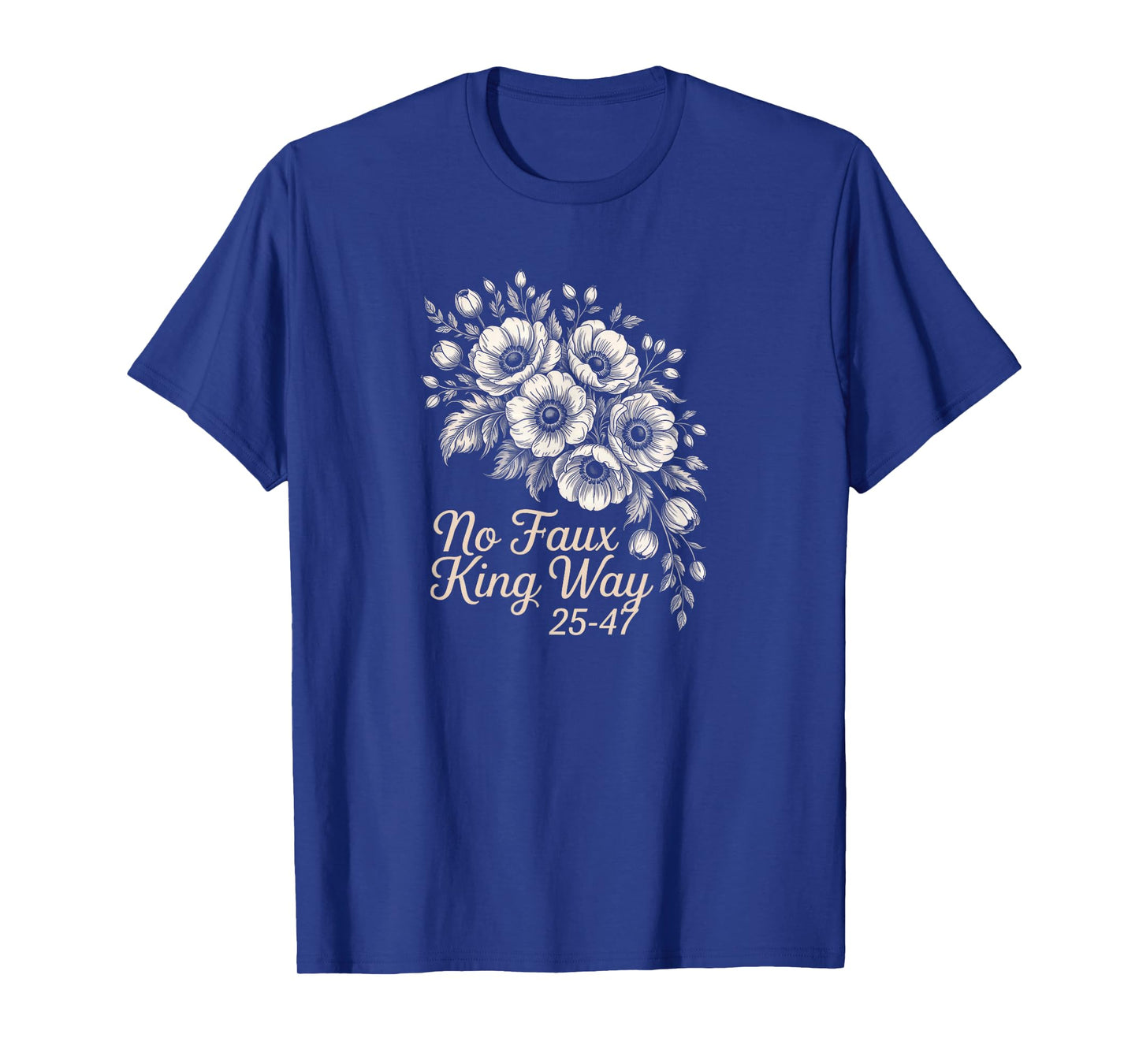 No Faux King Way Vintage Floral 2547 Political Protest T-Shirt