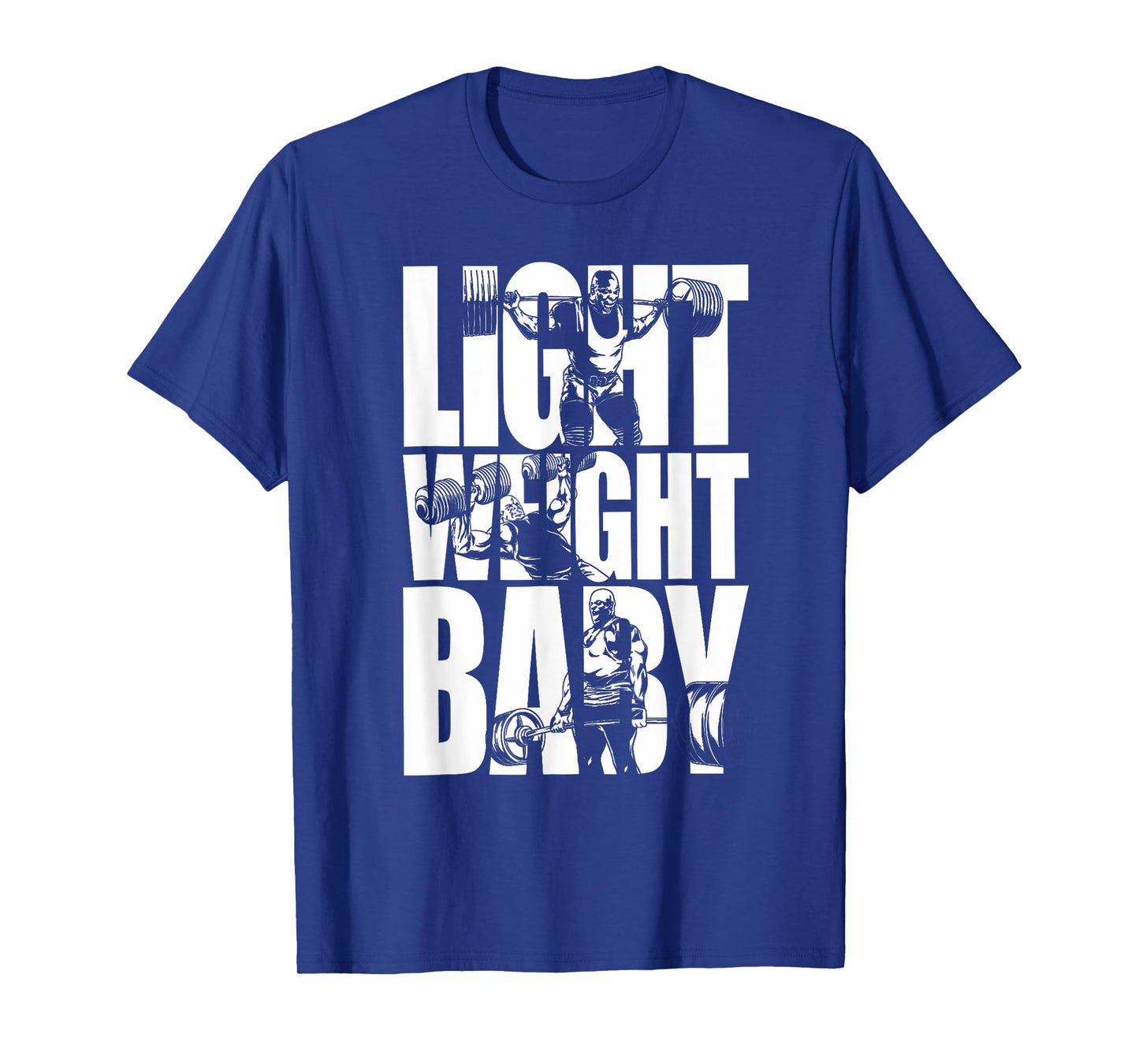 Light Weight Baby - Ronnie Coleman Squat Bench Deadlift Gym T-Shirt