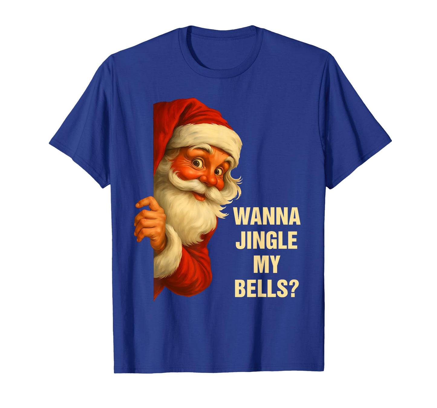Wanna Jingle My Bells Funny Santa Christmas Humor T-Shirt