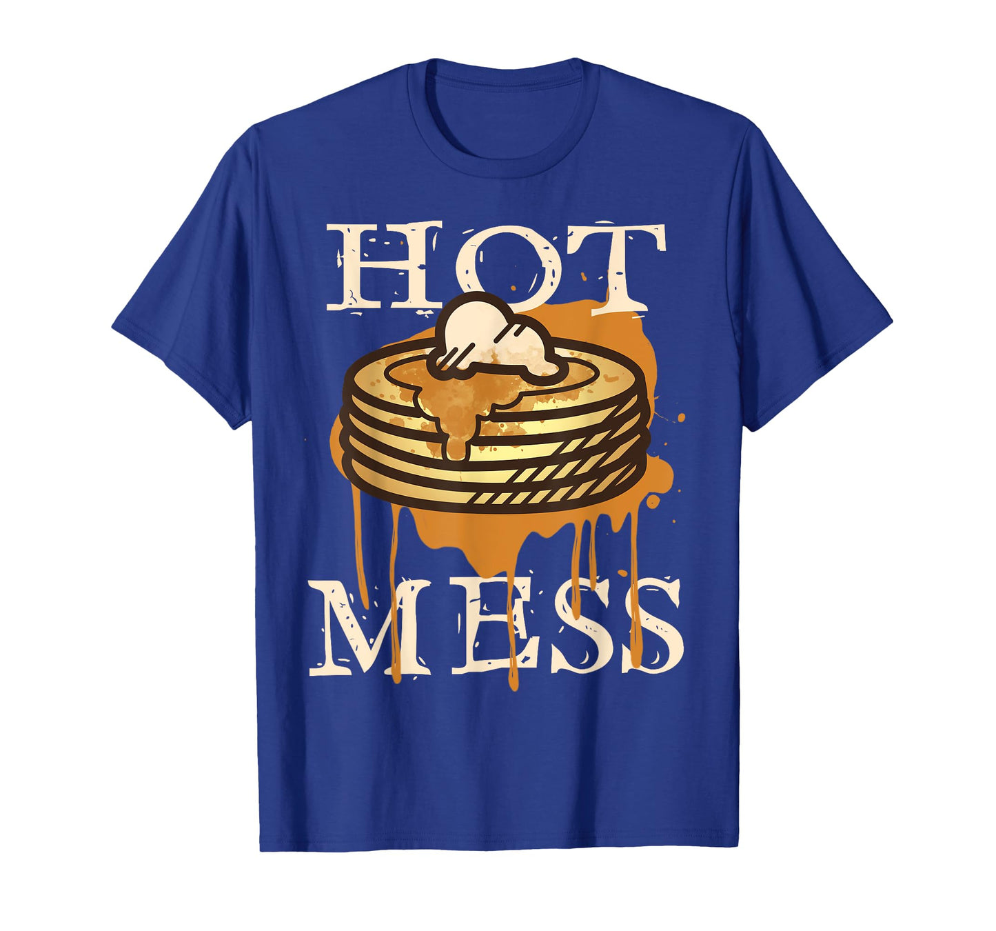 Hot Mess Short Stack Of Pancakes Full Of Syrup T-Shirt