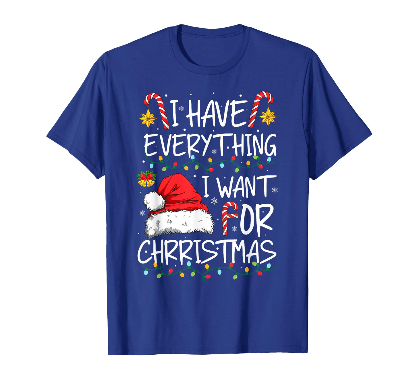 I Have Everything I Want for Christmas Funny Xmas Pajamas T-Shirt
